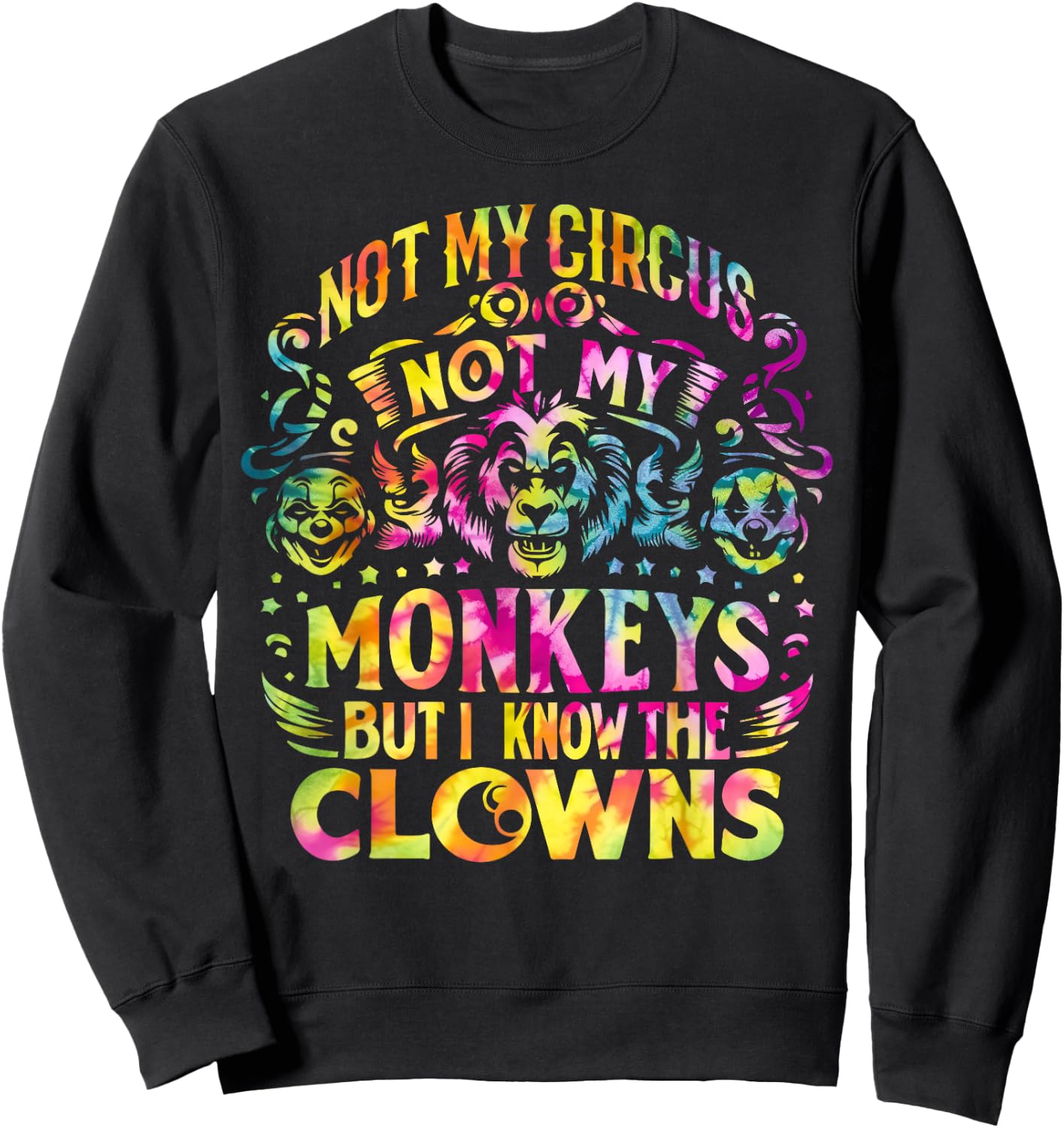 Not My Circus Not My Monkeys But I Know The Clowns Tie Dye Sweatshirt - Sweatshirt | Black