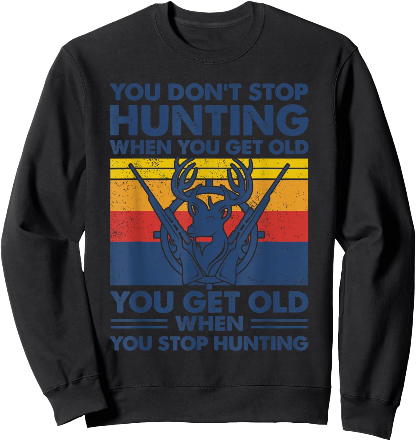 You don't stop hunting when you get old Sweatshirt - Sweatshirt | Black