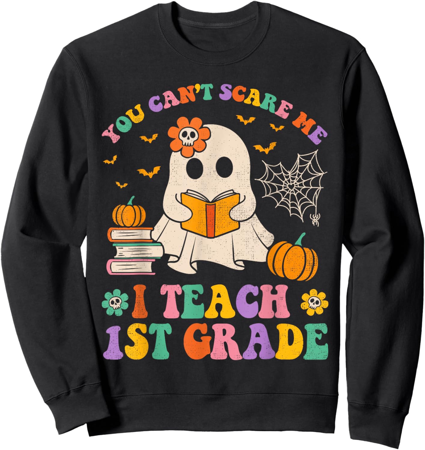 You Can't Scare Me I Teach 1st Grade Teacher Halloween Ghost Sweatshirt - Sweatshirt | Black