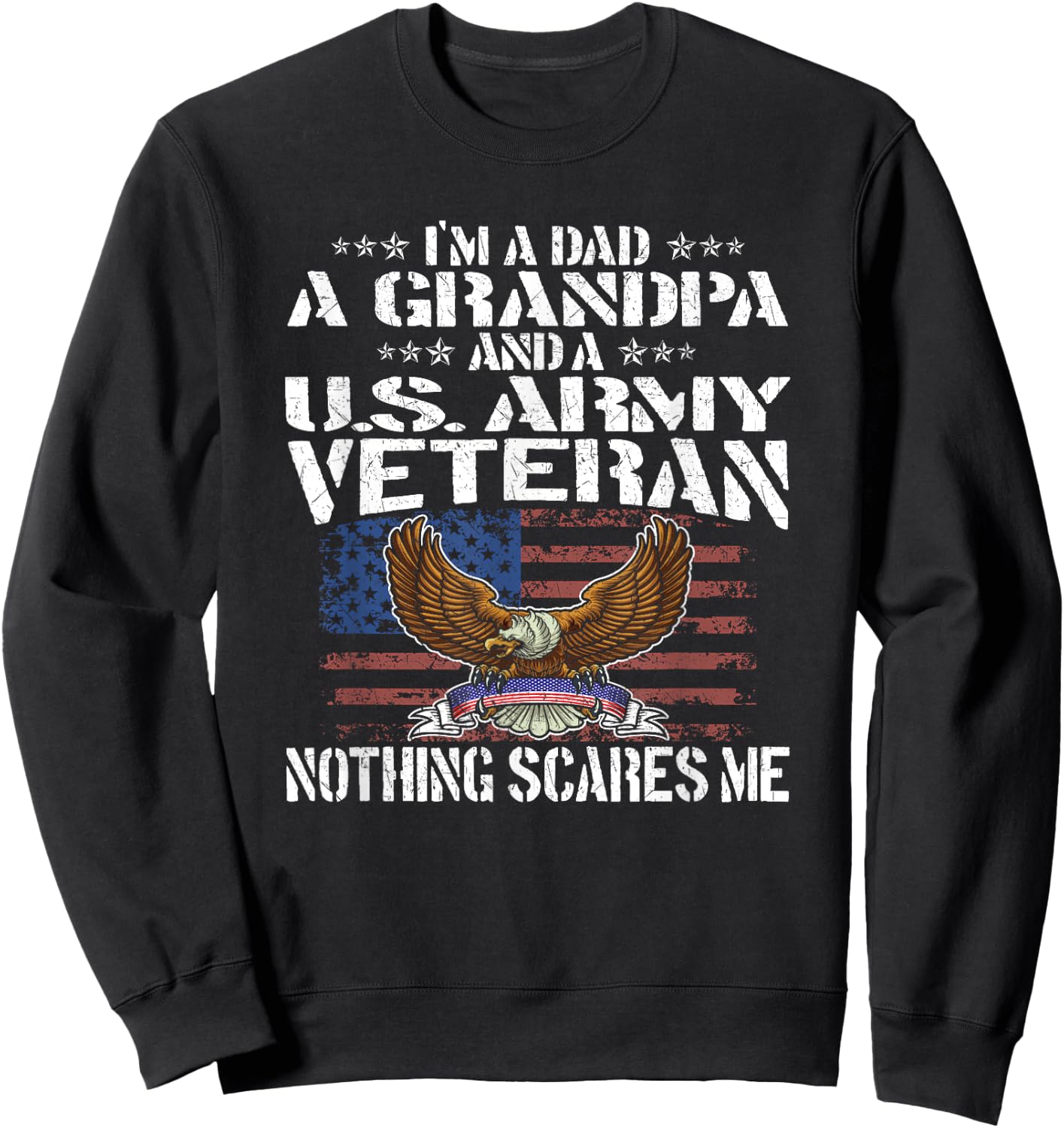 I'm A Dad Grandpa And US Army Veteran - Nothing Scares Me Sweatshirt - Sweatshirt | Black