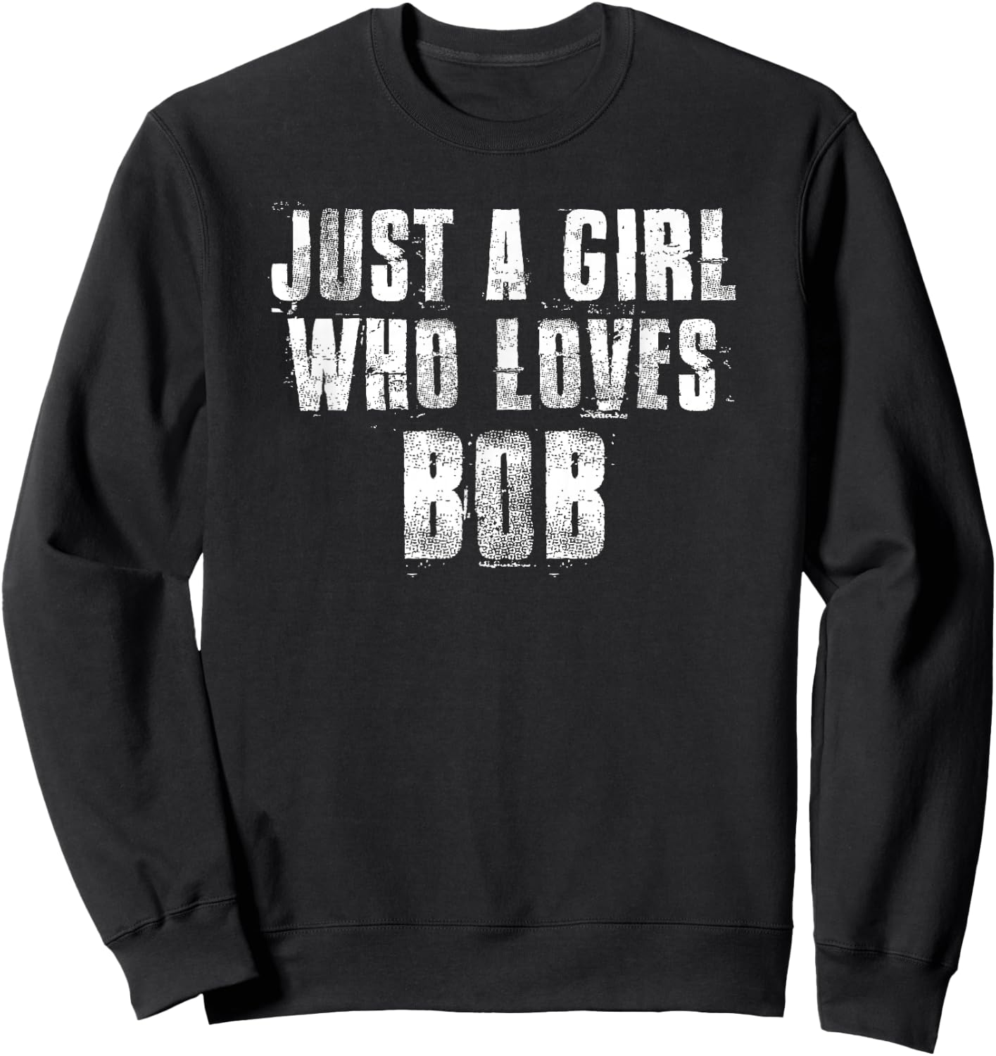 Just A Girl Who Loves BOB Funny BOB & Uncle BOB Sweatshirt - Sweatshirt | Black