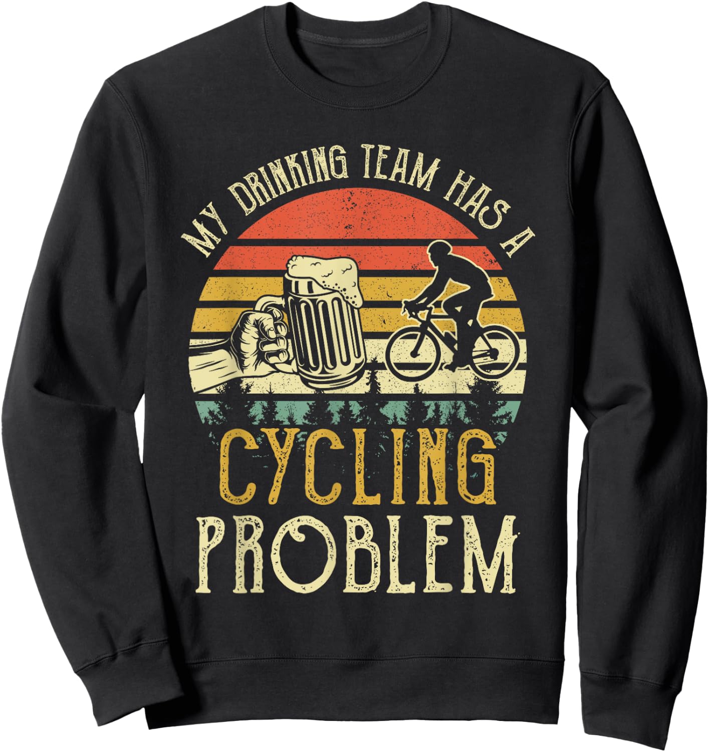 Funny Beer My Drinking Team Has A Cycling Problem Sweatshirt - Sweatshirt | Black