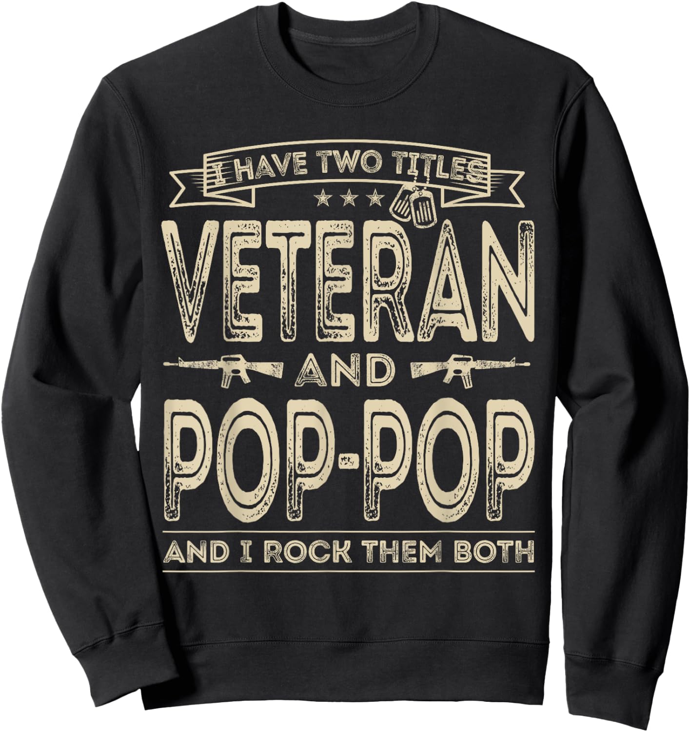 I have two titles Veteran and Pop-Pop Funny Sayings Dad Gift Sweatshirt - Sweatshirt | Black