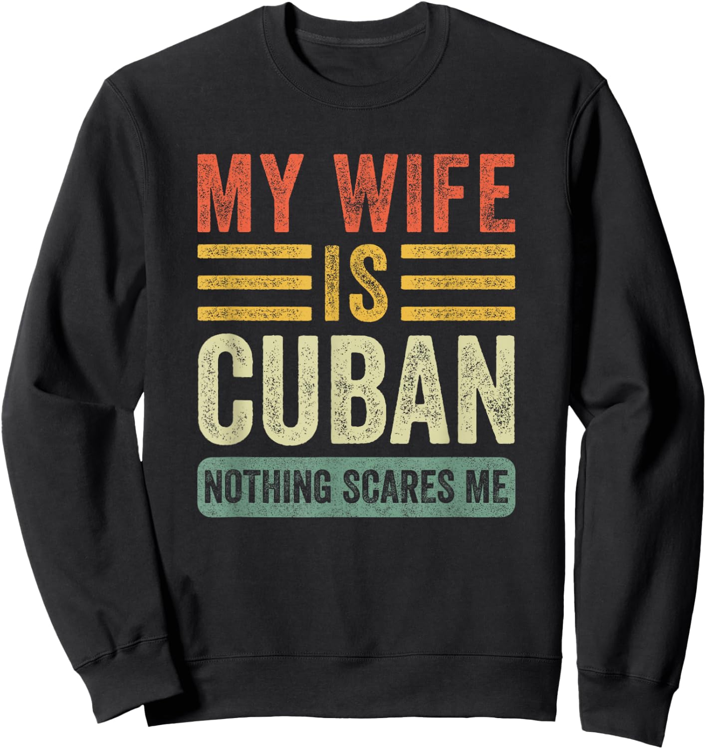 Vintage My Wife is Cuban Nothing Scares Me Funny Husband Sweatshirt - Sweatshirt | Black