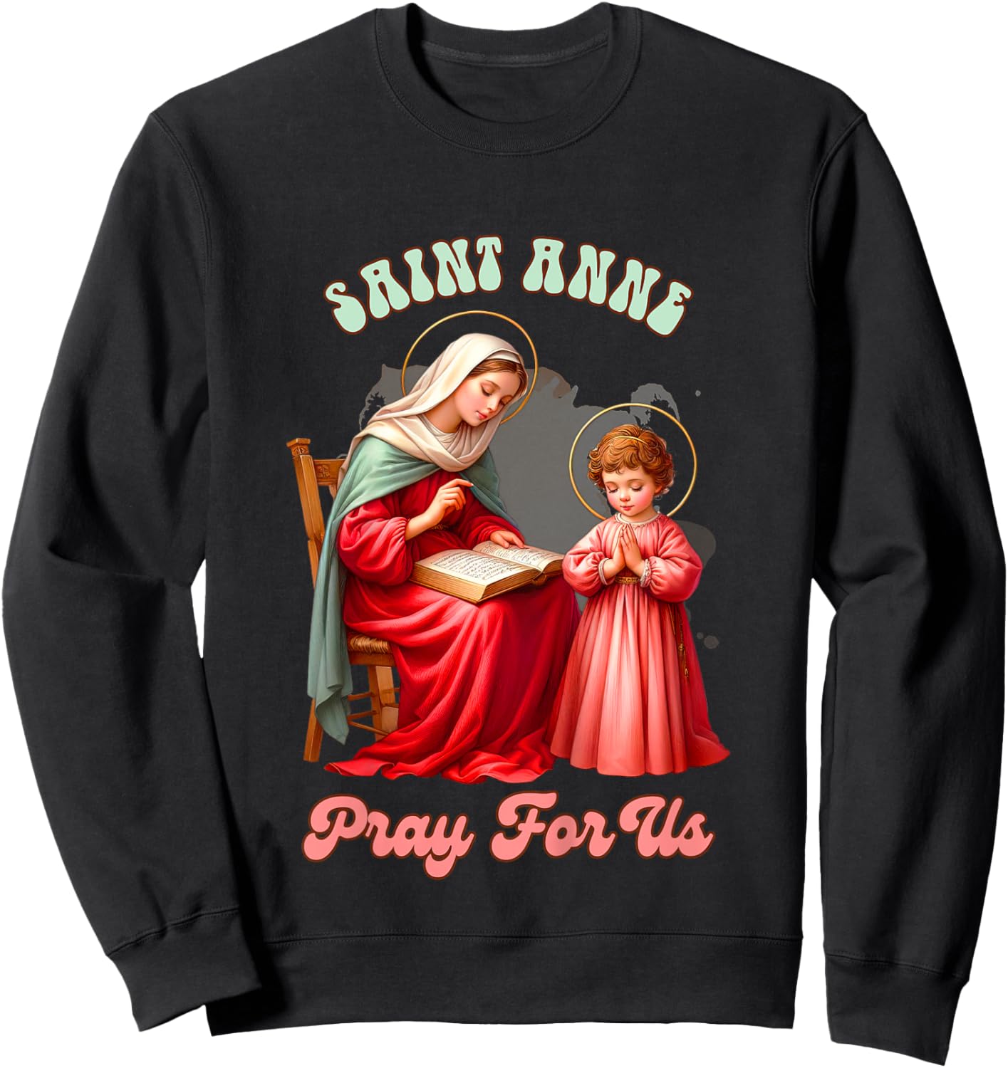 Kids Christian Faith Religious Baby Prayer Saint Anne Pray For Us Sweatshirt - Sweatshirt | Black
