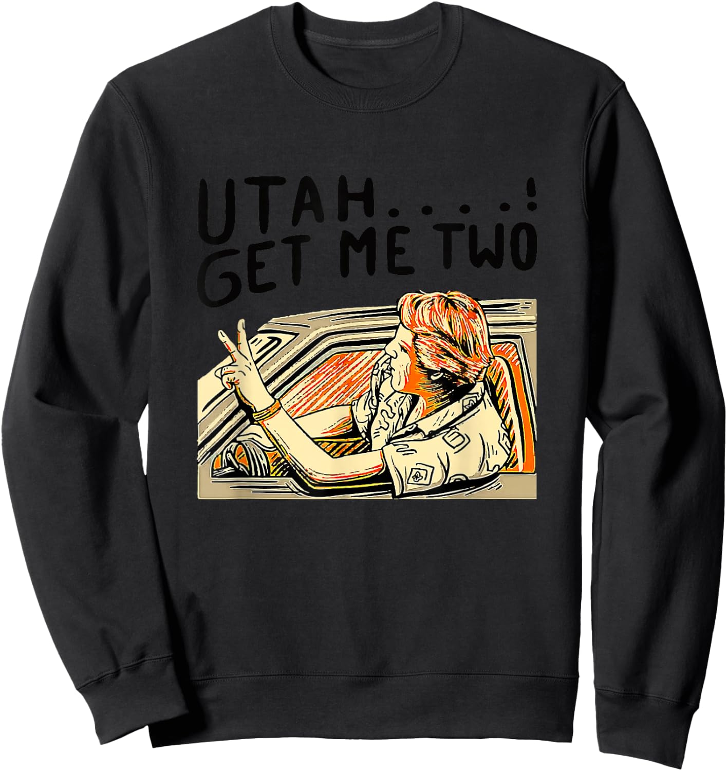 Utah Get Me Two 1980s Movie Quote Sweatshirt - Sweatshirt | Black