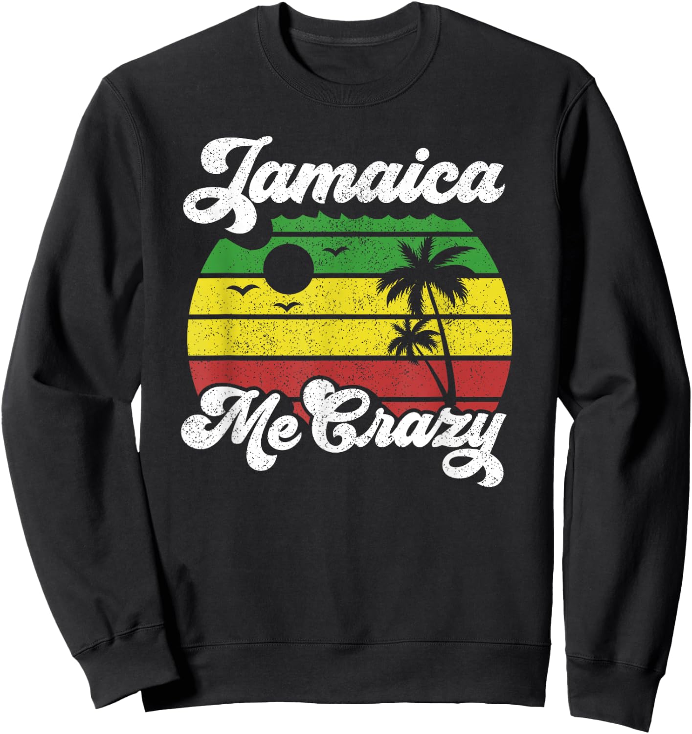 Jamaica Me Crazy Rasta Roots Rock Reggae Jamaican Retro Gift Sweatshirt - Sweatshirt | Black