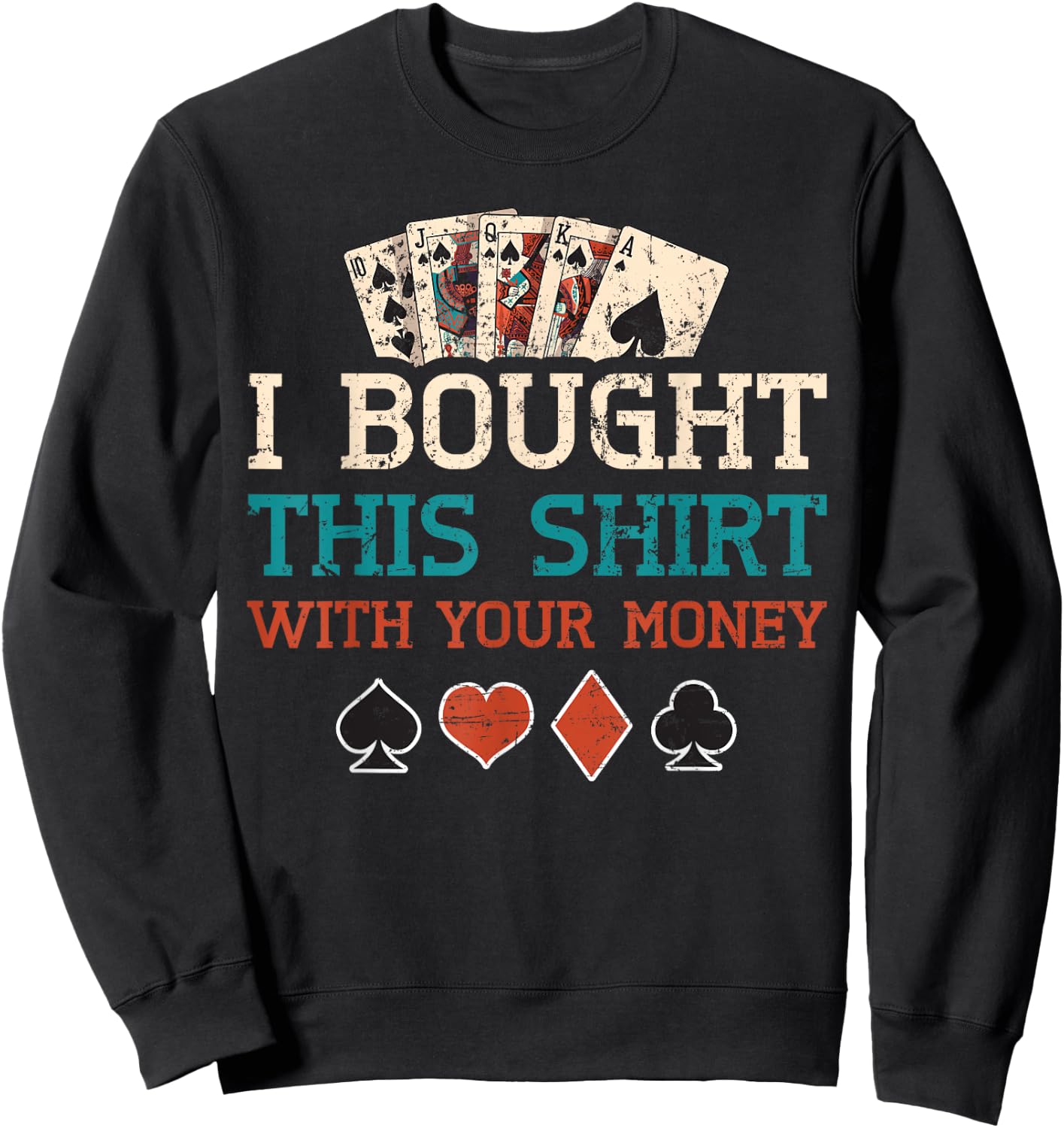 I Bought This Shirt With Your Money Poker Cards Player Gift Sweatshirt - Sweatshirt | Black