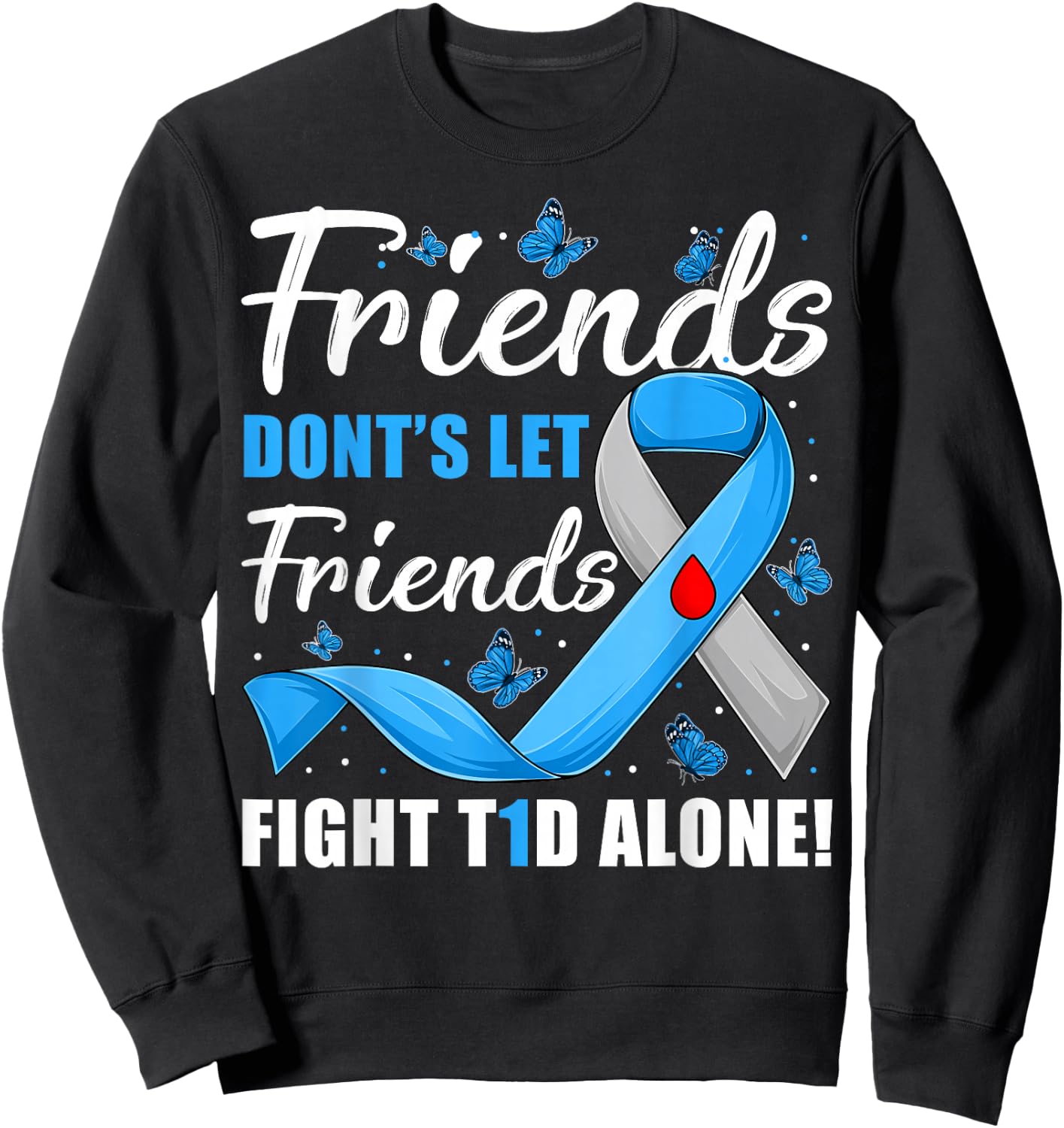 Friends Don't Let Friends Fight T1D Alone Diabetes Awareness Sweatshirt - Sweatshirt | Black