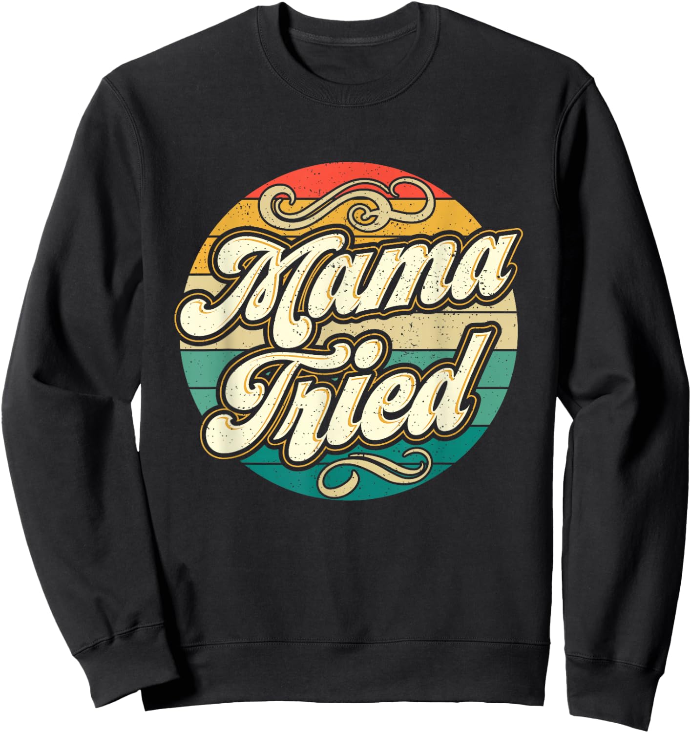 Mama Tried Funny Mom Life Retro Vintage Humor Sweatshirt - Sweatshirt | Black