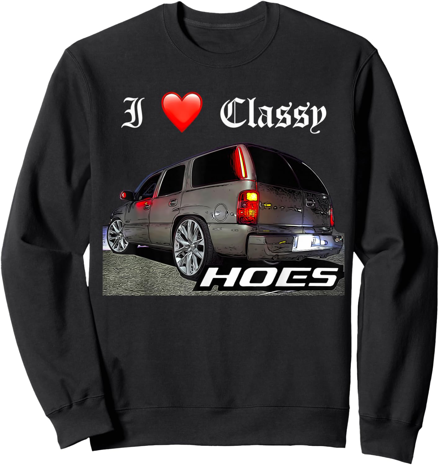 Migo Customs Funny Tahoe, Classy Hoes Yukon Truck Sweatshirt - Sweatshirt | Black