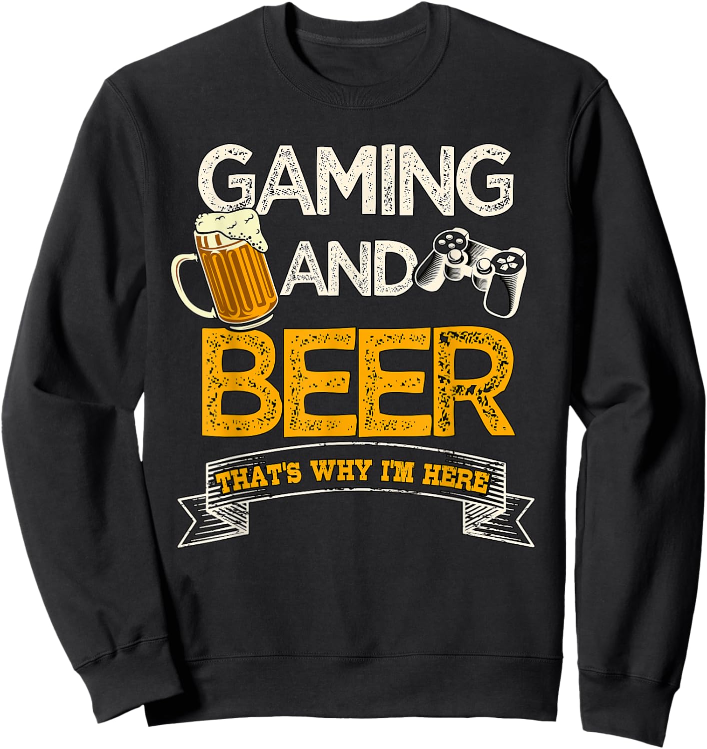 Gaming and Beer That's Why I'm Here Video Gamer Gift Gaming Sweatshirt - Sweatshirt | Black