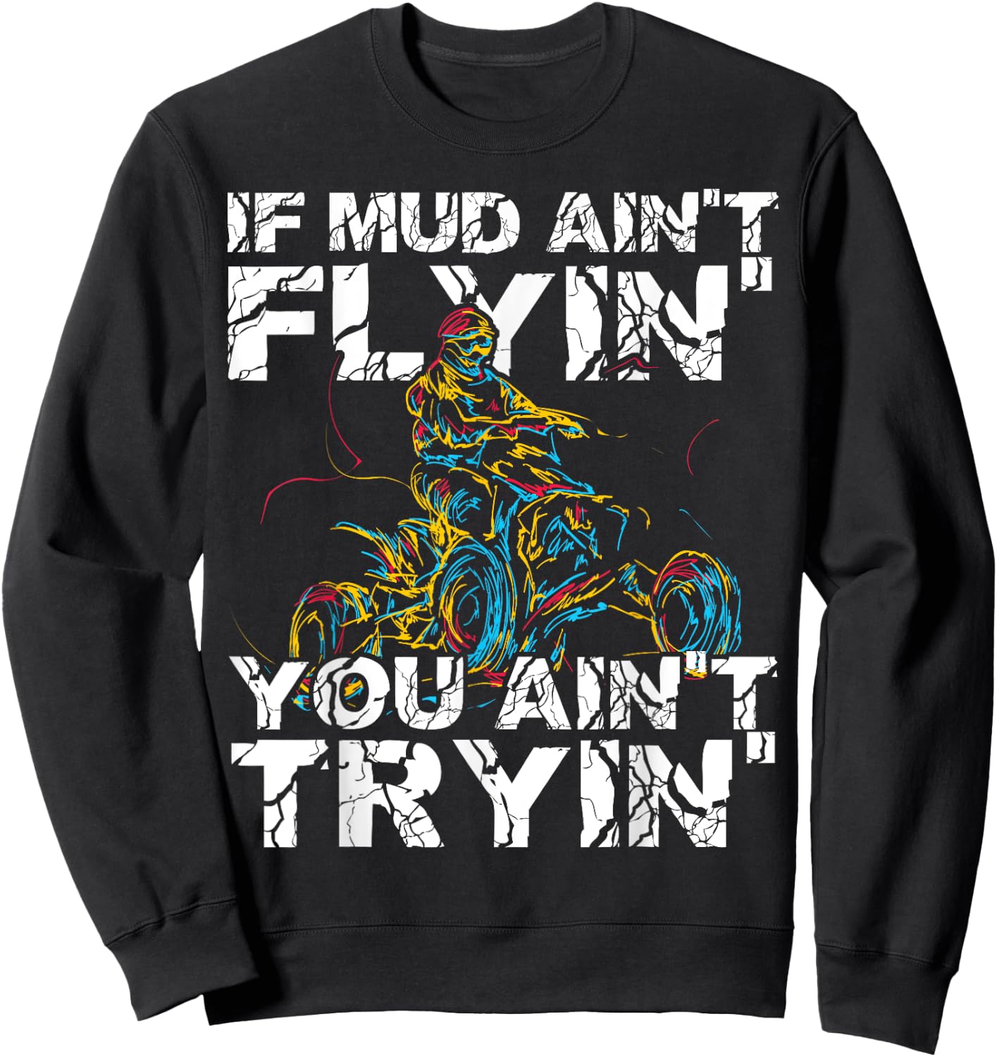 If Mud Aint Flying You Aint Trying Funny Dirty ATV Biker Sweatshirt - Sweatshirt | Black