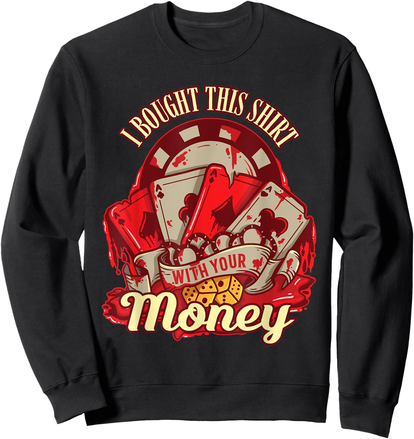 I Bought This Shirt With Your Money - Funny Poker Gift Sweatshirt - Sweatshirt | Black