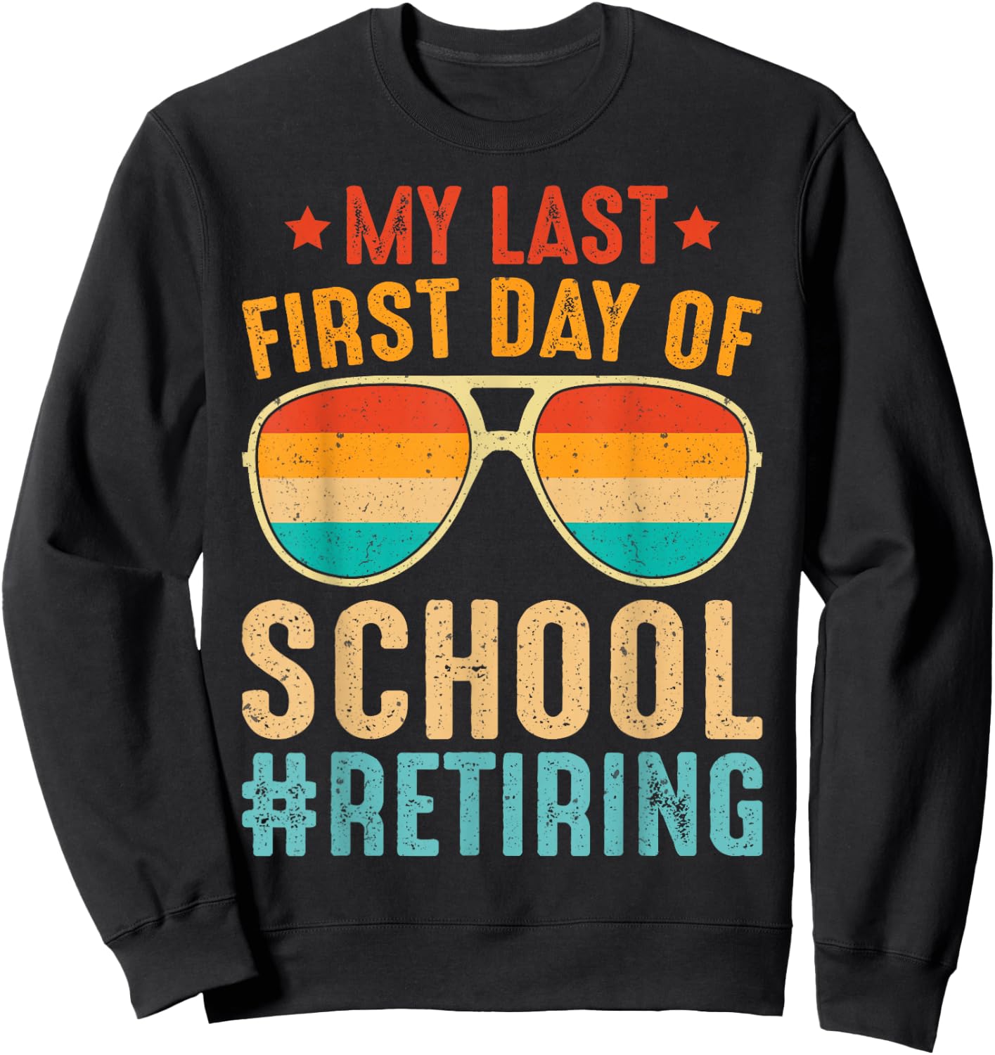 My Last First Day of School Retiring Teacher Vintage Retro Sweatshirt - Sweatshirt | Black