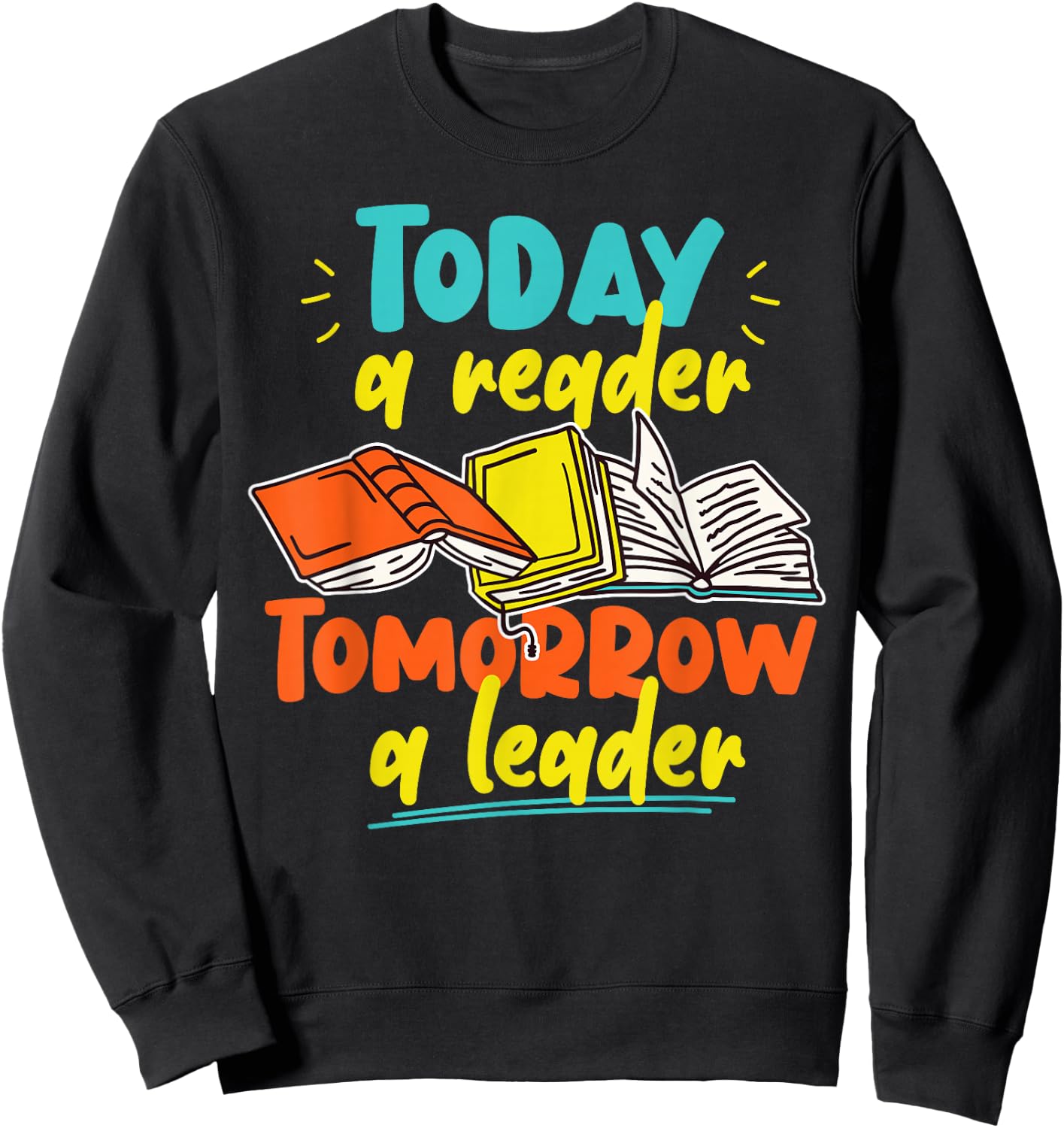 Book Reading Today A Reader Tomorrow A Leader Sweatshirt - Sweatshirt | Black