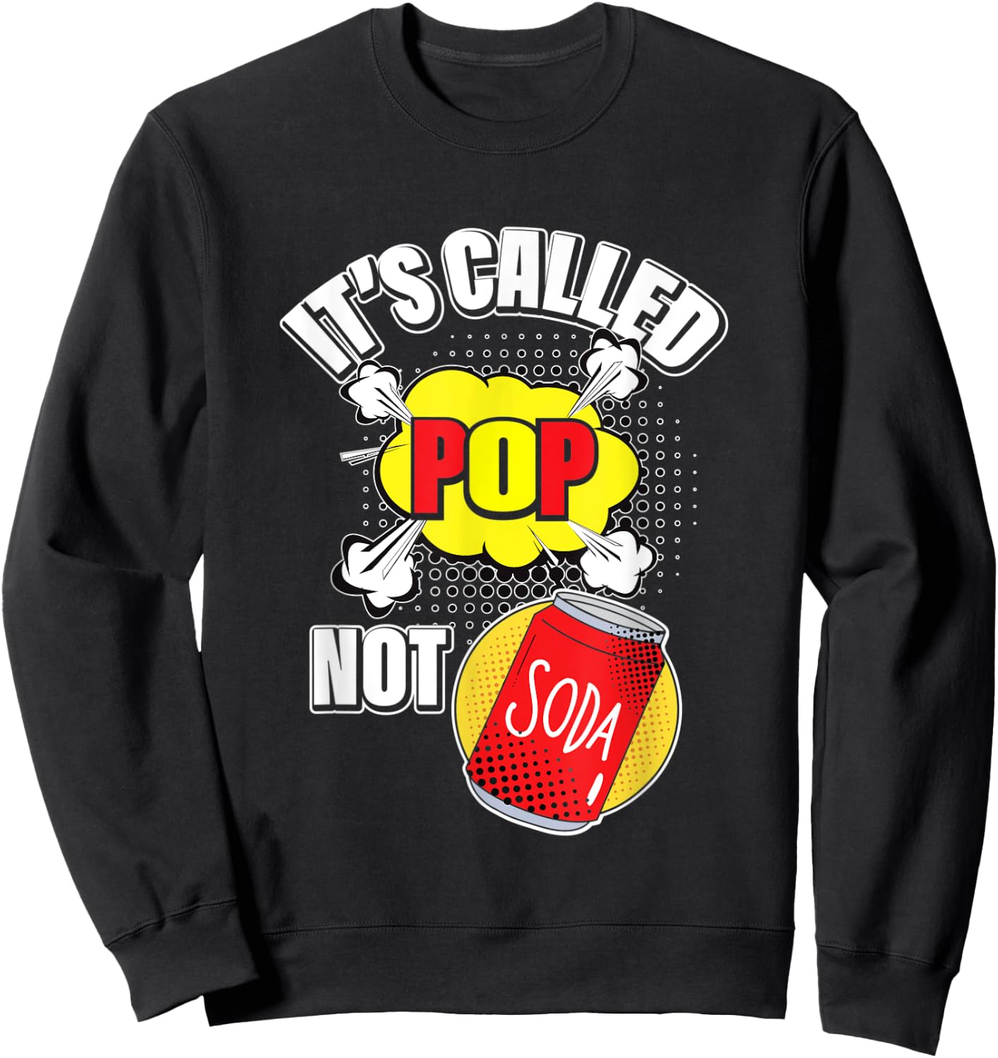 It's Called Pop Not Soda Funny Beverage Drink Sweatshirt - Sweatshirt | Black