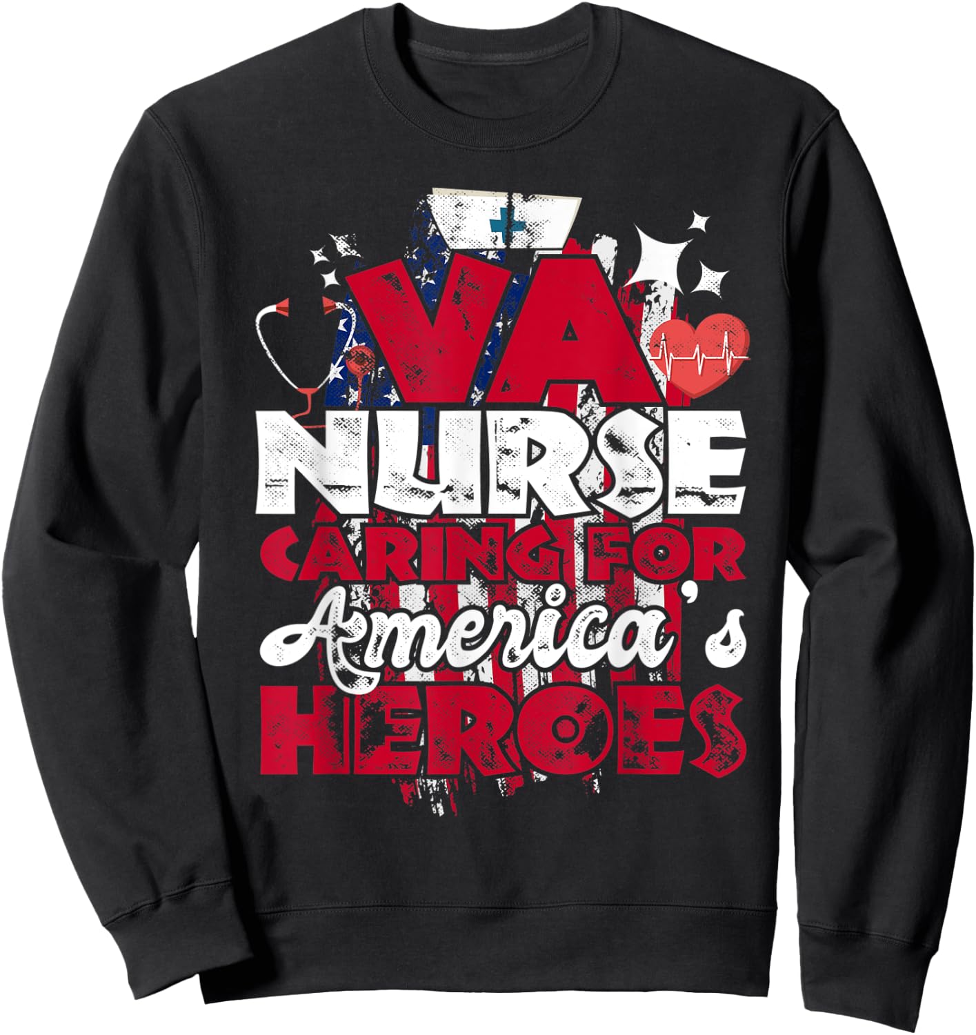 VA Nurse Caring For America's Heroes Gift Sweatshirt - Sweatshirt | Black