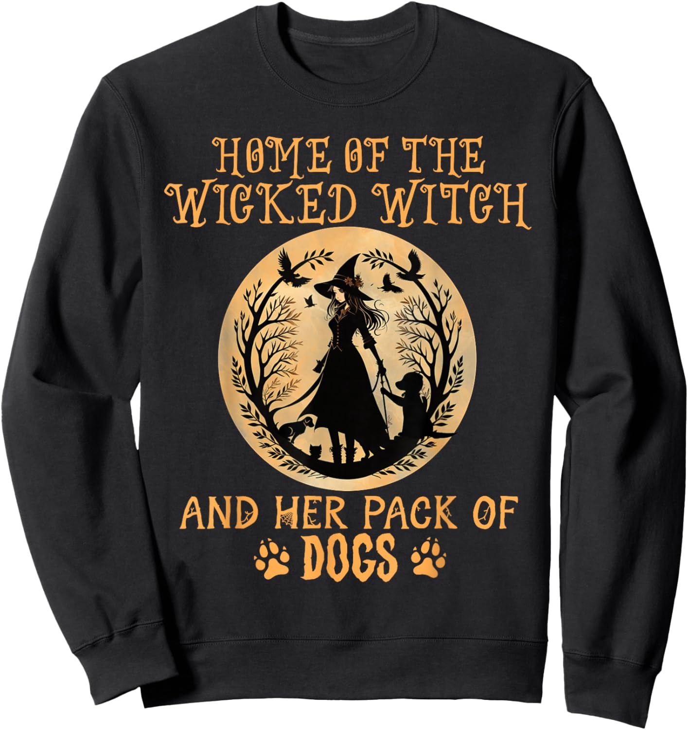 Home of The Wicked Witch and her Pack of Dog Funny Halloween Sweatshirt - Sweatshirt | Black