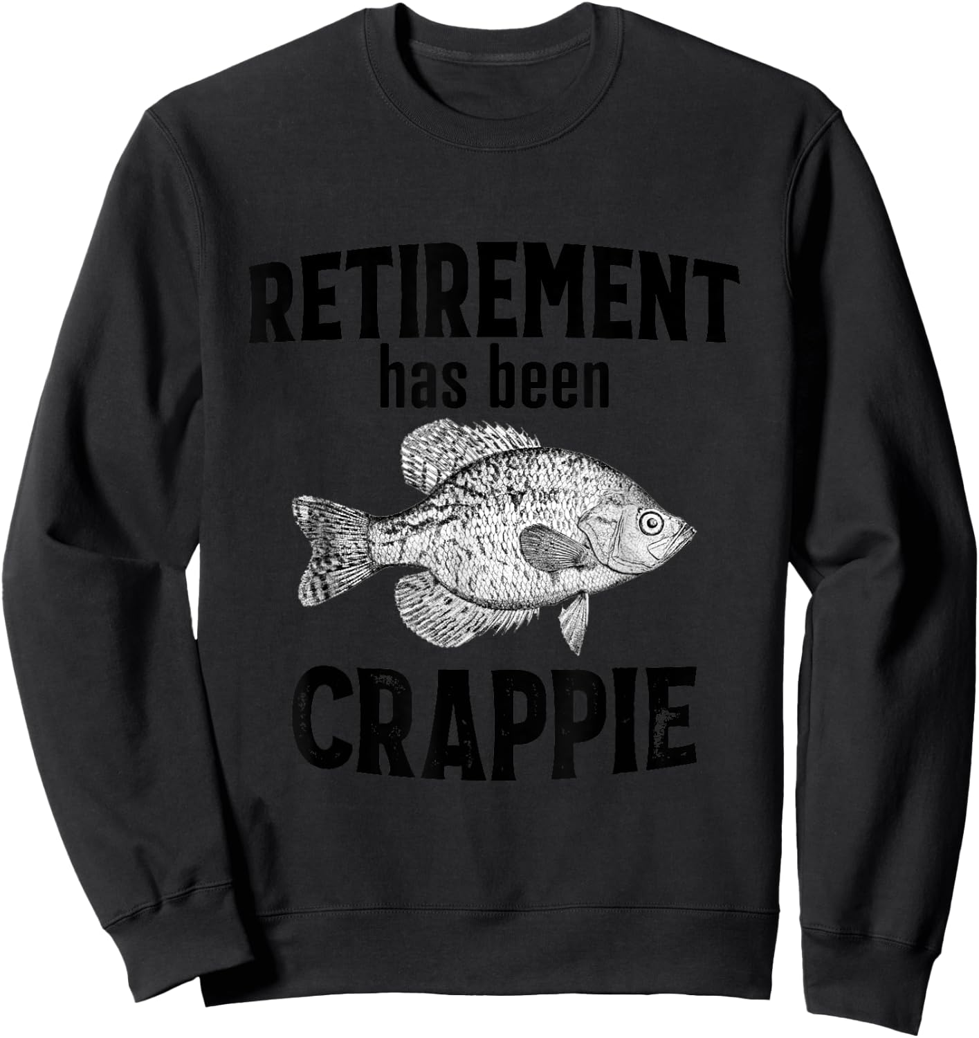 Retirement Has Been Crappie - Funny Fishing Sweatshirt - Sweatshirt | Black