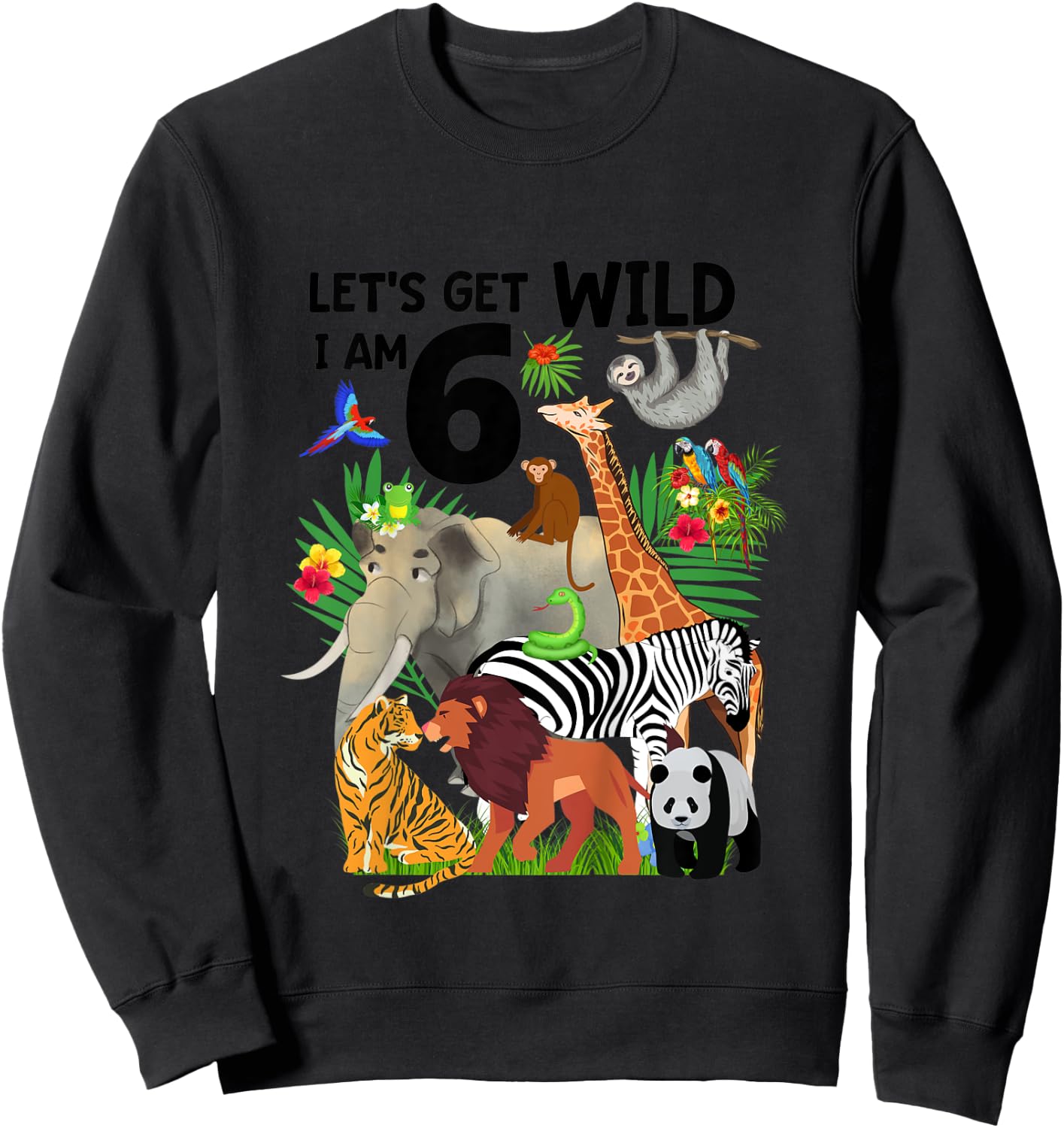 Kids Let's Get Wild I am 6 Zoo Birthday Animal Wildlife Safari Sweatshirt - Sweatshirt | Black