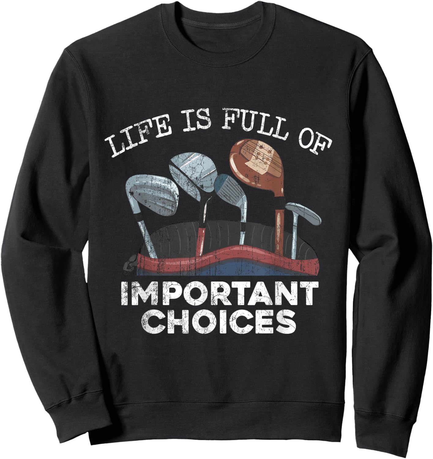 Life Is Full Of Important Choices Golf Funny Player Sweatshirt - Sweatshirt | Black
