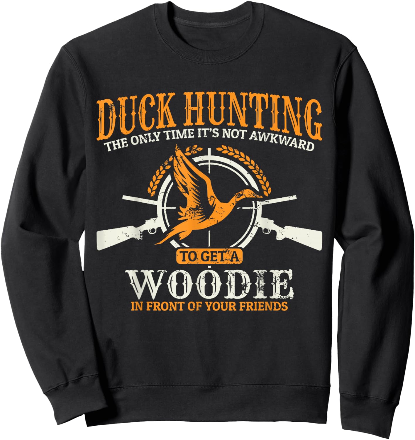 Duck Hunting The Time It's Not Awkward TO Get A Woodie Sweatshirt - Sweatshirt | Black
