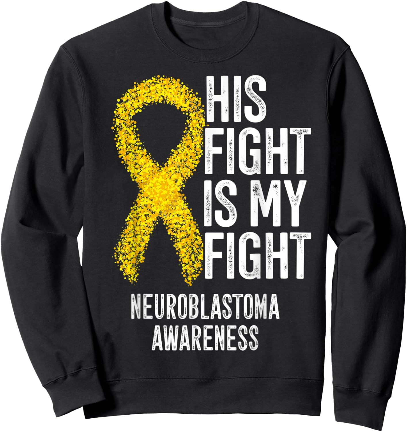 NB His Fight Is My Fight Neuroblastoma Awareness Sweatshirt - Sweatshirt | Black