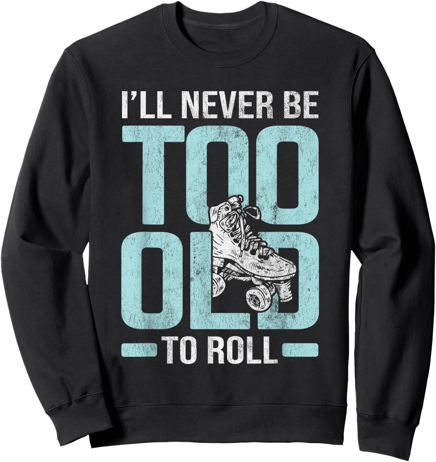 Never Too Old To Roll Derby Roller Skating Roller Skate Sweatshirt - Sweatshirt | Black