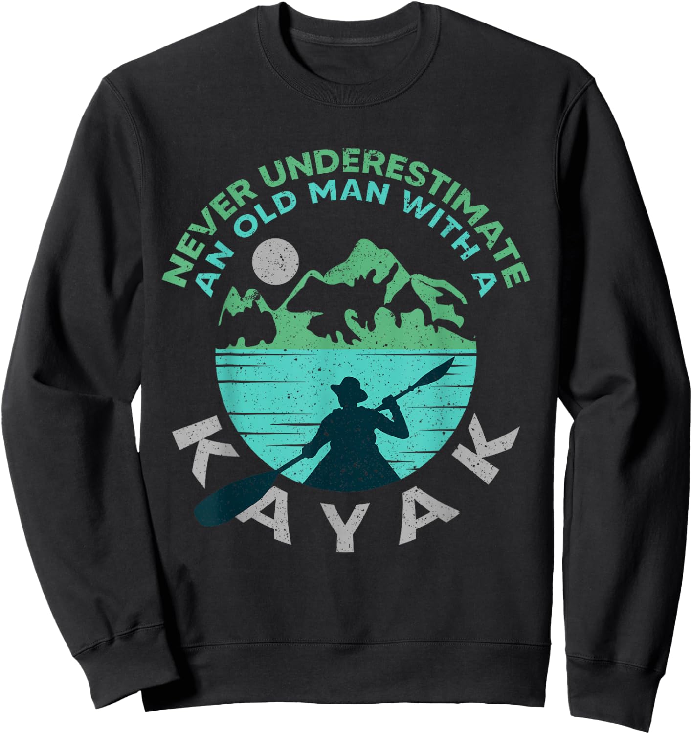 Kayaking Dad Never Underestimate An Old Man With A Kayak Sweatshirt - Sweatshirt | Black