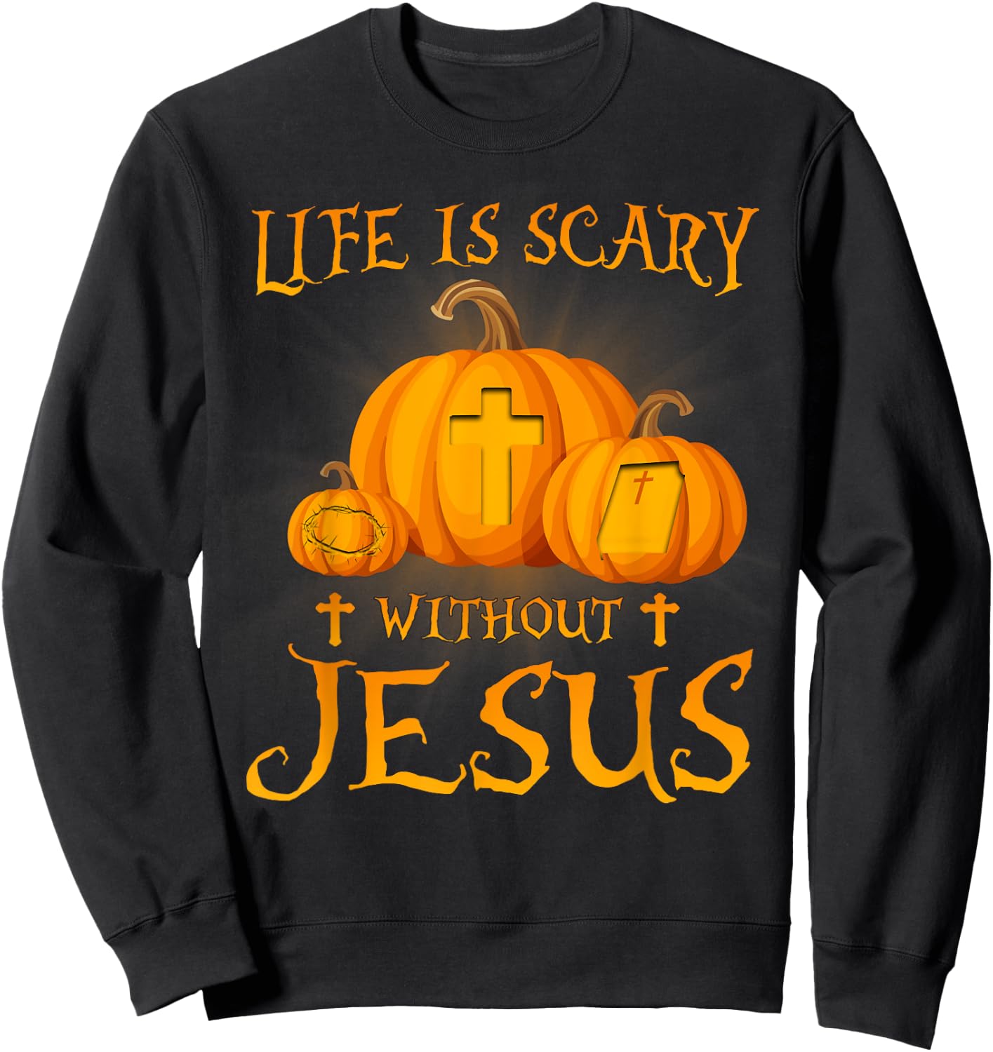 Life Is Scary without Jesus Halloween Pumpkin Christian Sweatshirt - Sweatshirt | Black