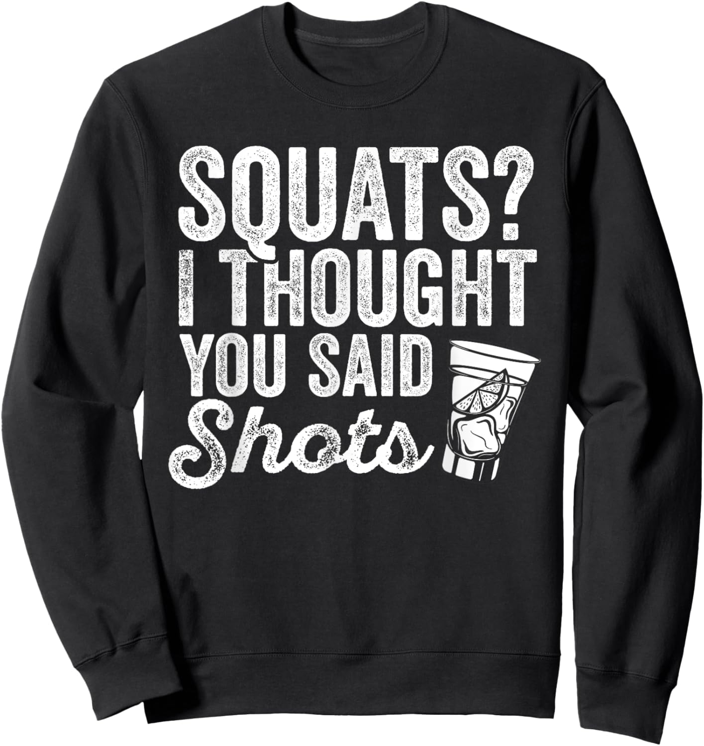 Squats? I Thought You Said Shots Funny Gym Drinking Sweatshirt - Sweatshirt | Black