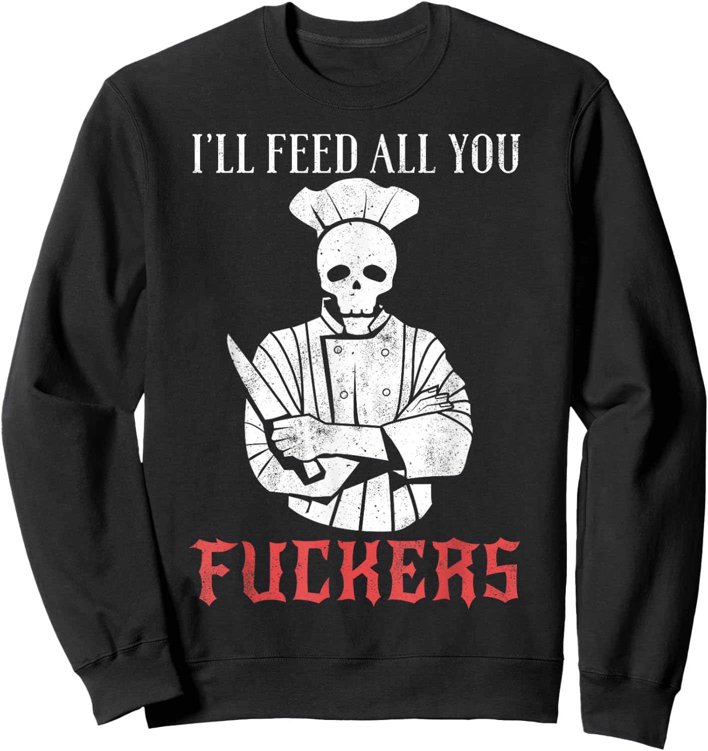 I'll Feed All You Fuckers Shirt Funny Cooking Chef Sweatshirt - Sweatshirt | Black
