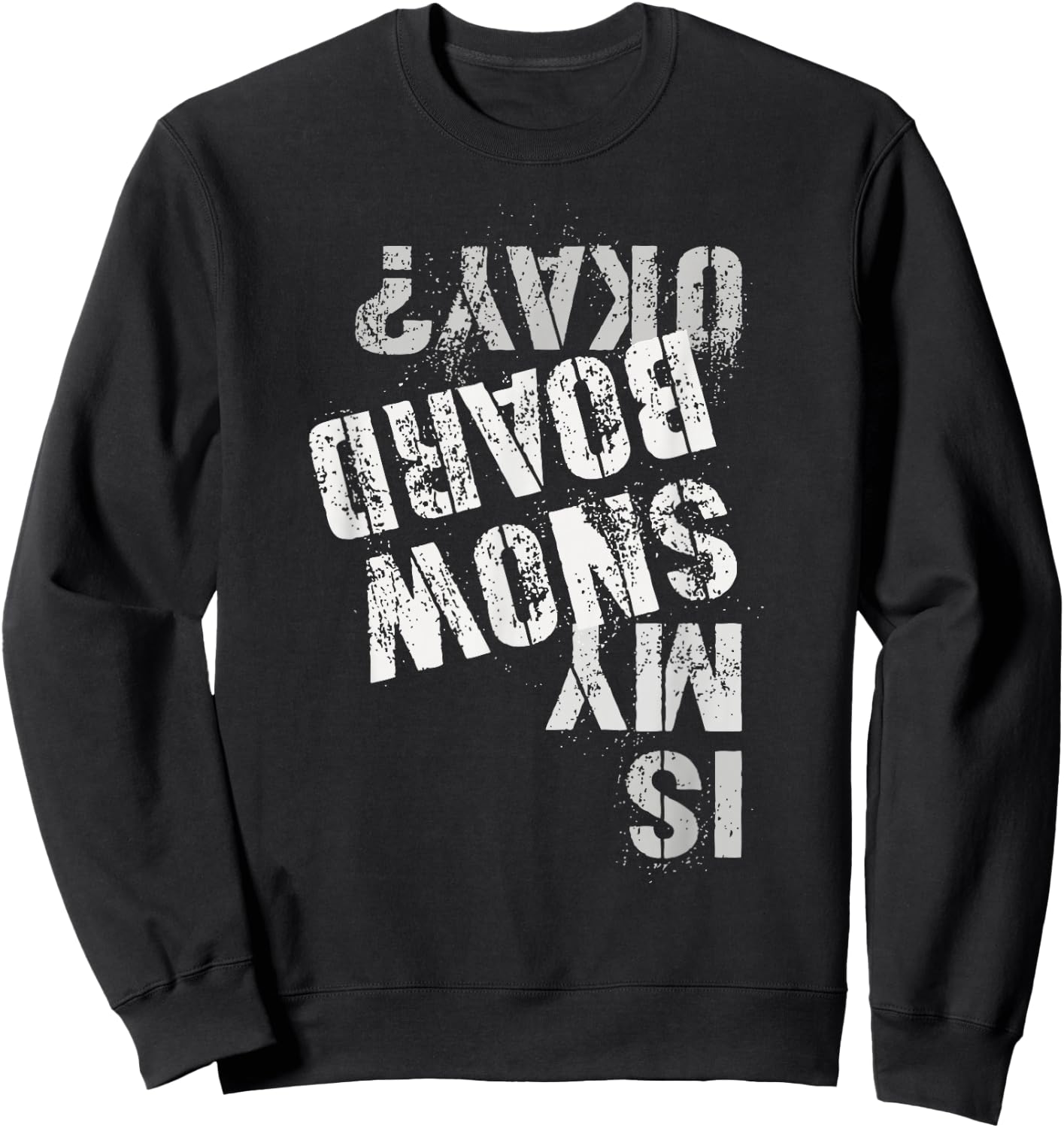 Skateboarding Snowboarding Squad IS MY SNOW BOARD OKAY? Sweatshirt - Sweatshirt | Black