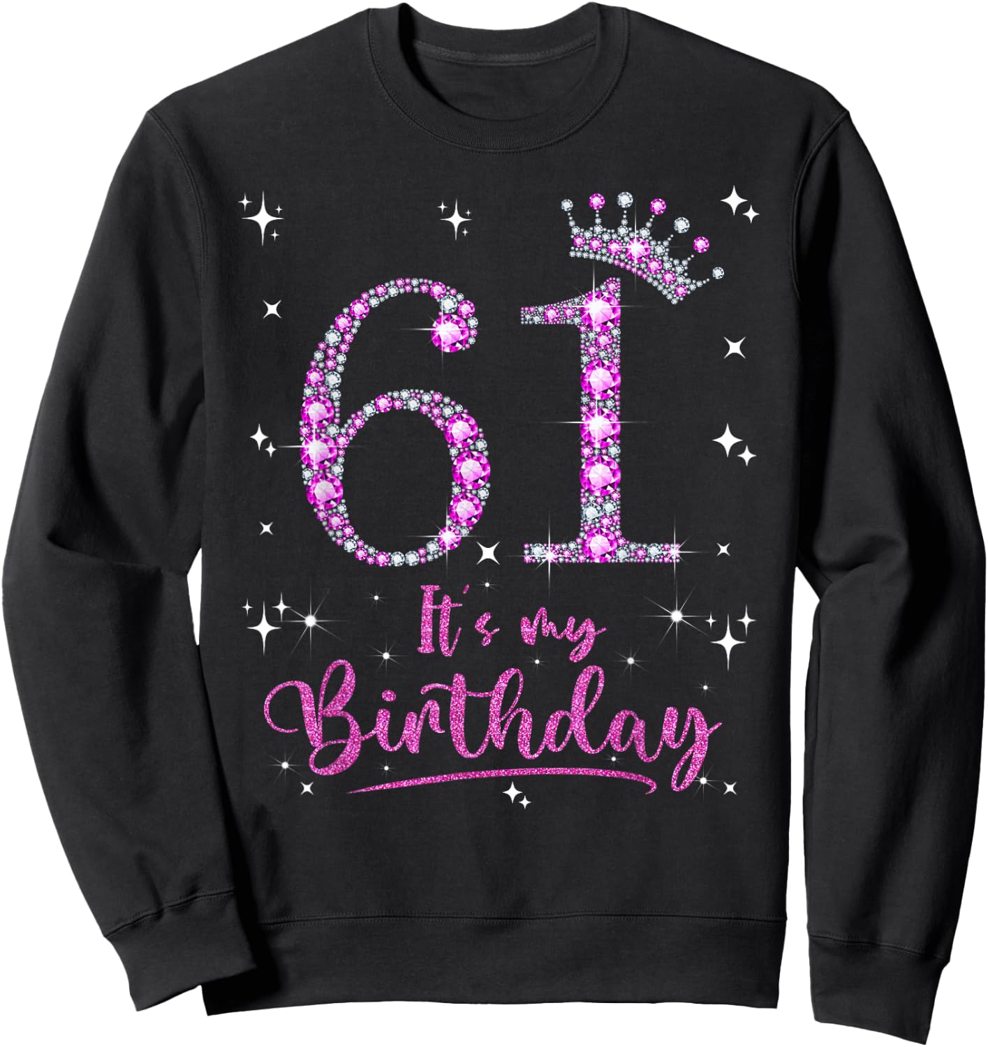 61 It's My Birthday 61 Years Old 61st Birthday Women Gift Sweatshirt - Sweatshirt | Black