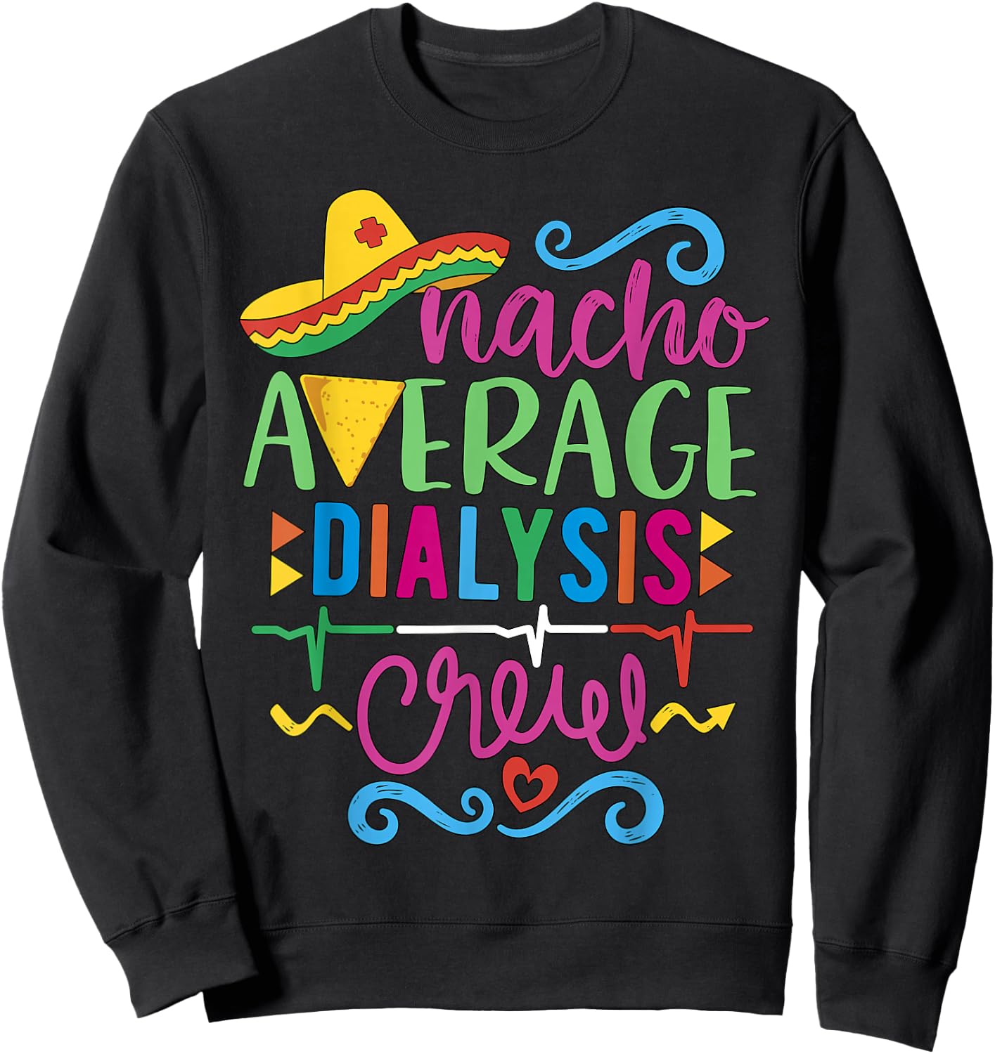 Dialysis Nurse Nephrology Techs Nacho Average Dialysis Crew Sweatshirt - Sweatshirt | Black