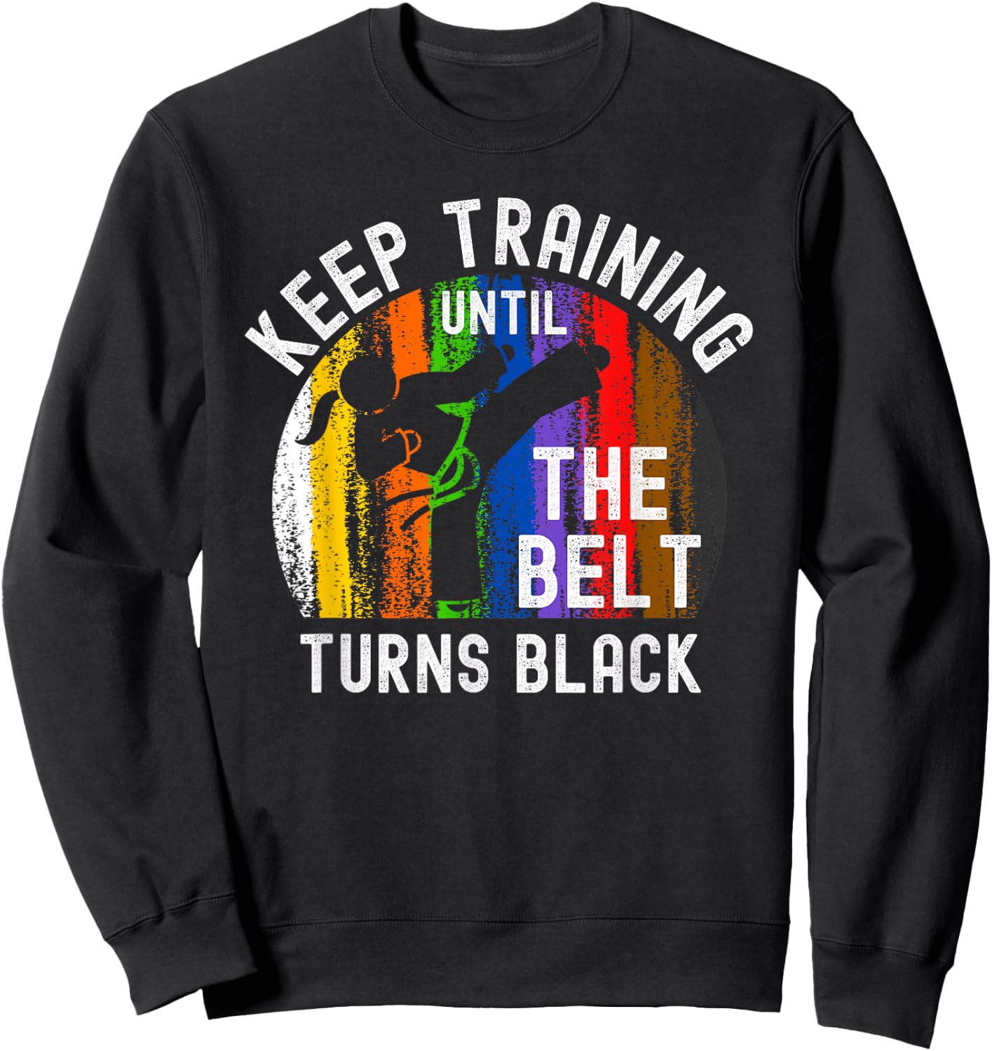 Keep Training Until Belt Turns Black Karate Taekwondo Girl Sweatshirt - Sweatshirt | Black