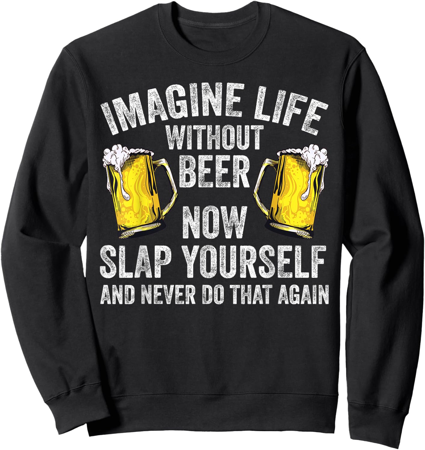 Funny Imagine Life Without Beer Gift Men Women Cool Drinking Sweatshirt - Sweatshirt | Black