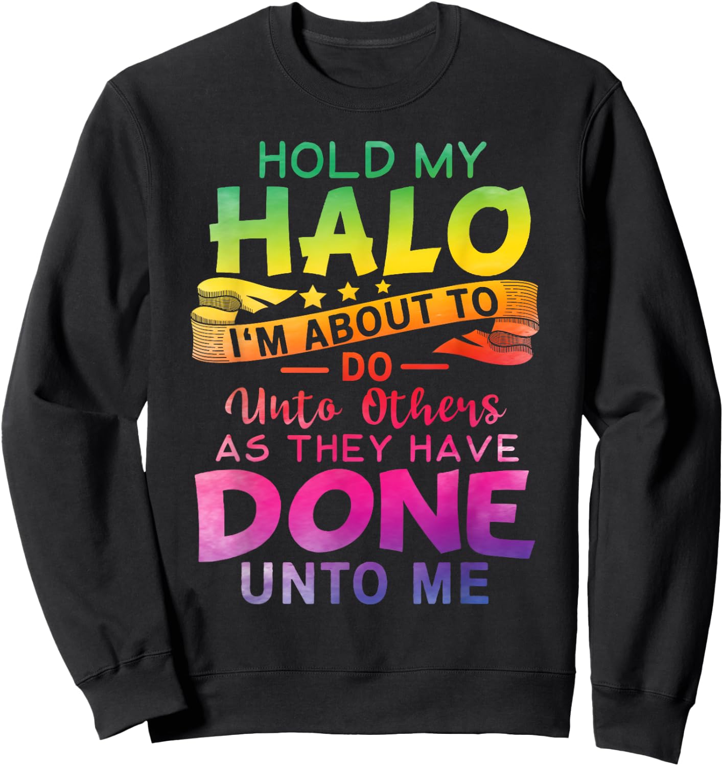 Hold My Halo I'm about To Do Unto Others As They Have Done Sweatshirt - Sweatshirt | Black