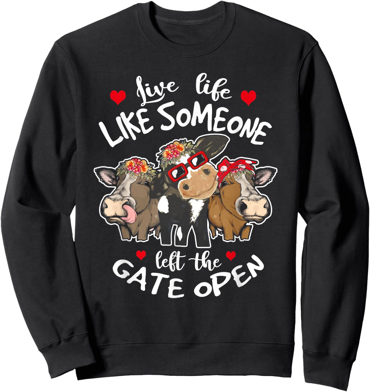 Live Life Like Someone Left The Gate Open Heifer Cow Sweatshirt - Sweatshirt | Black