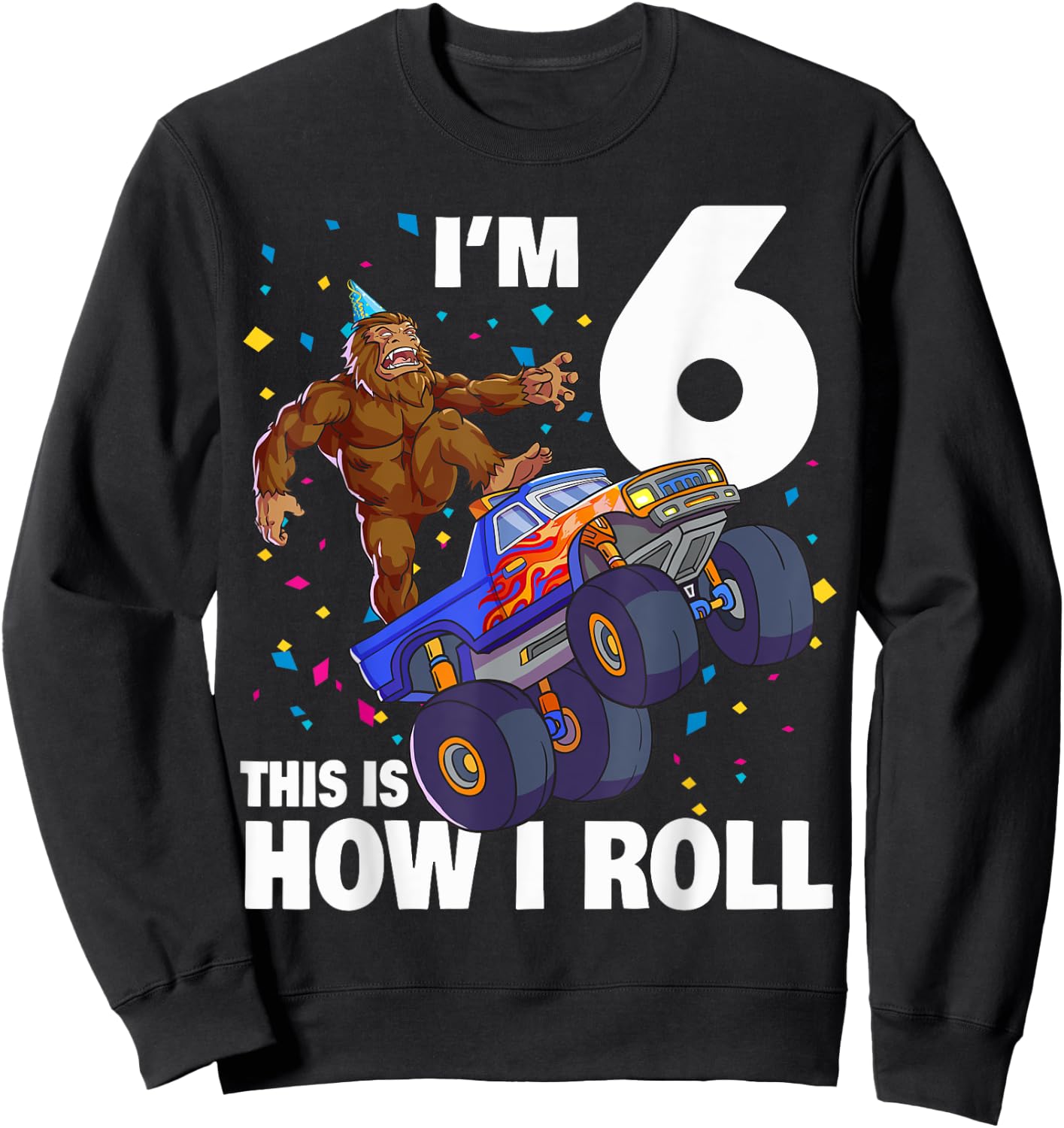 I'm 6 Bigfoot Sasquatch Monster Truck Kids 6th Birthday Boy Sweatshirt - Sweatshirt | Black