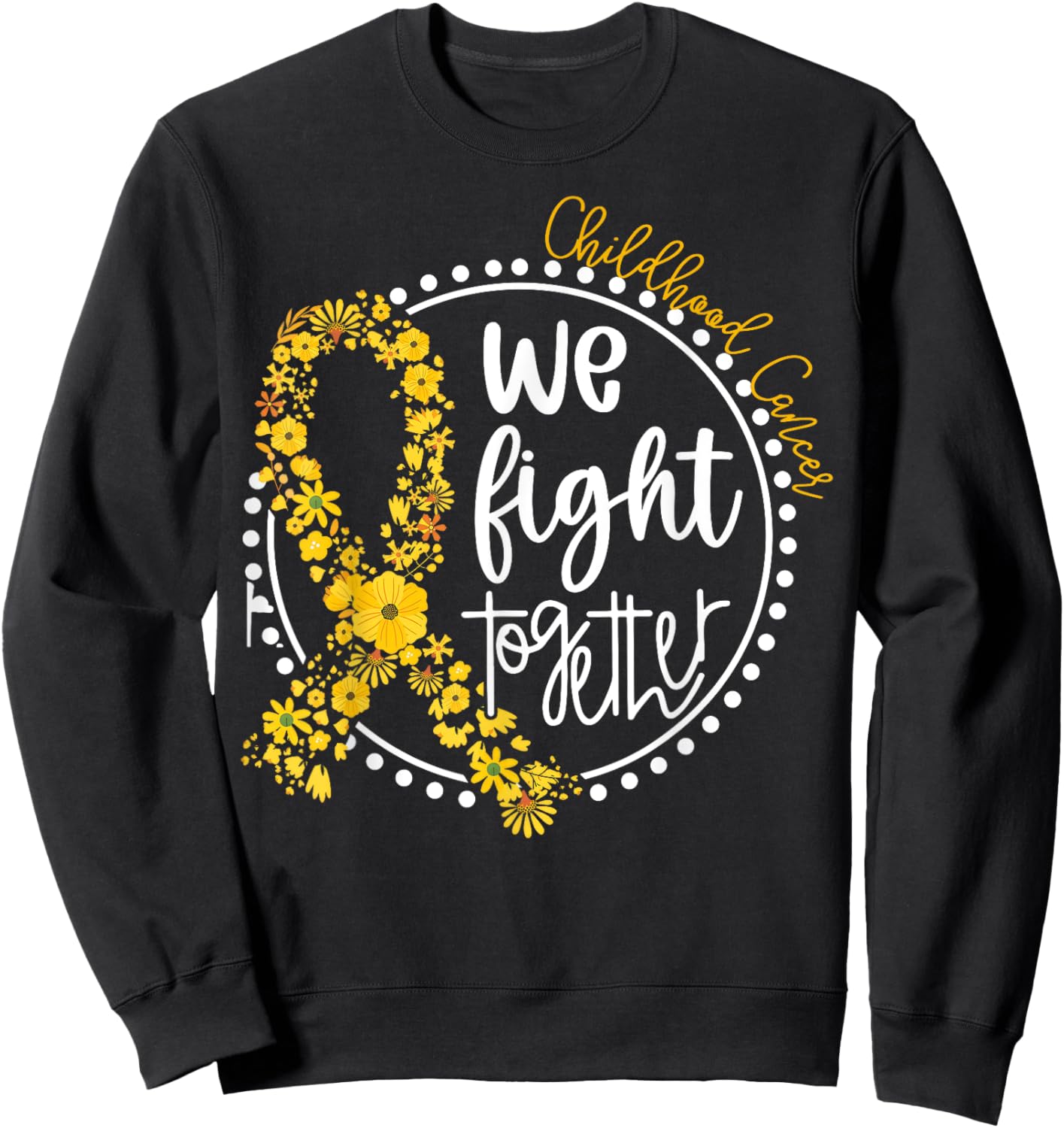 We Fight Together Childhood Cancer Floral Gold Ribbon Sweatshirt - Sweatshirt | Black