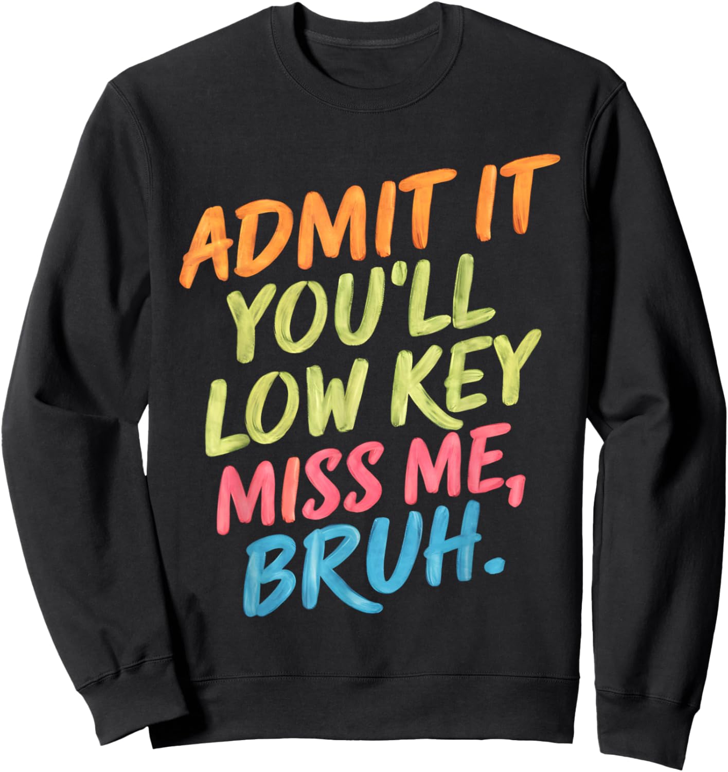 Admit It You'll Low Key Miss Me Bruh End Of School Teachers Sweatshirt - Sweatshirt | Black