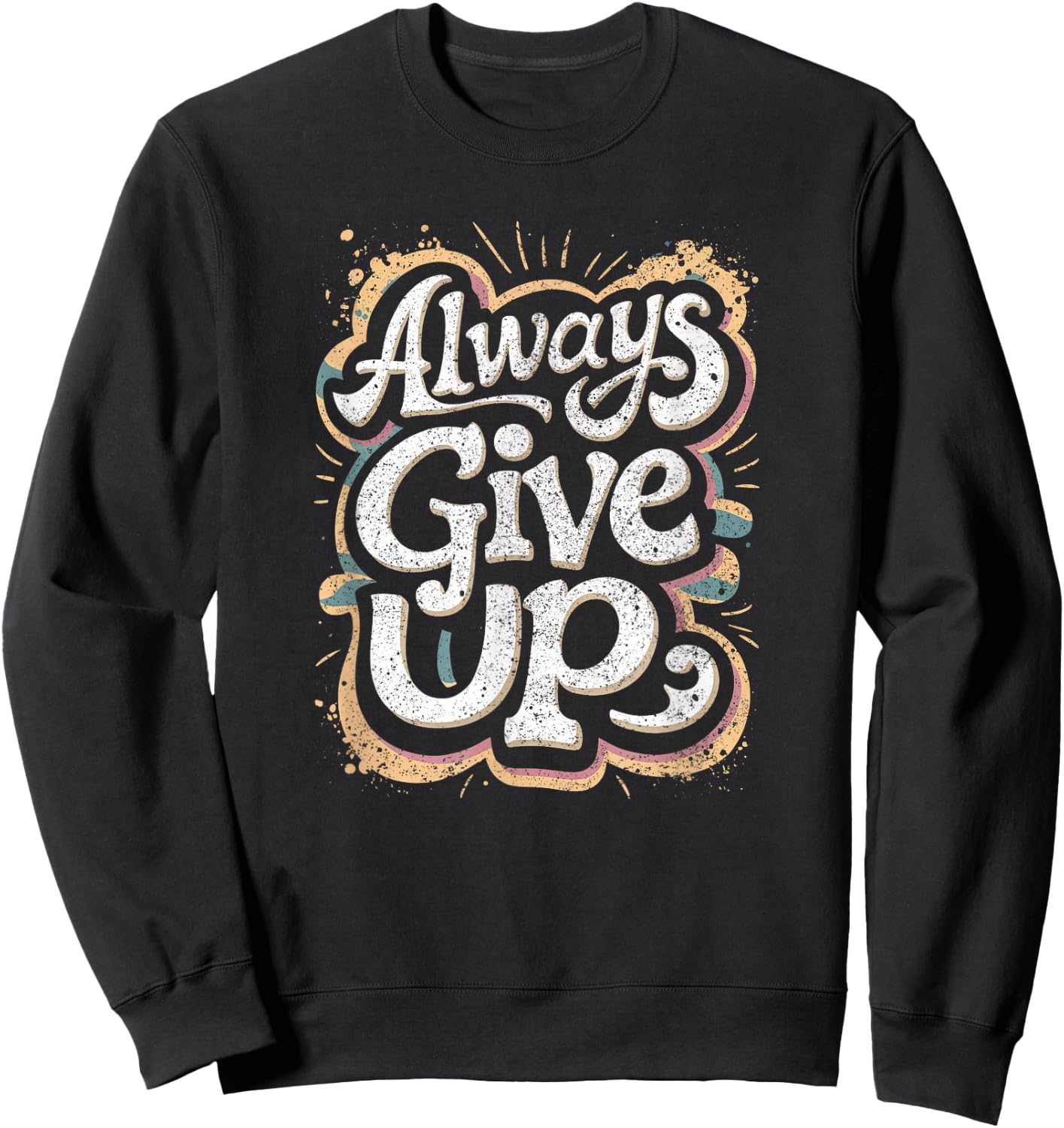 Funny Unmotivational Always Give Up Sarcastic Work Sweatshirt - Sweatshirt | Black