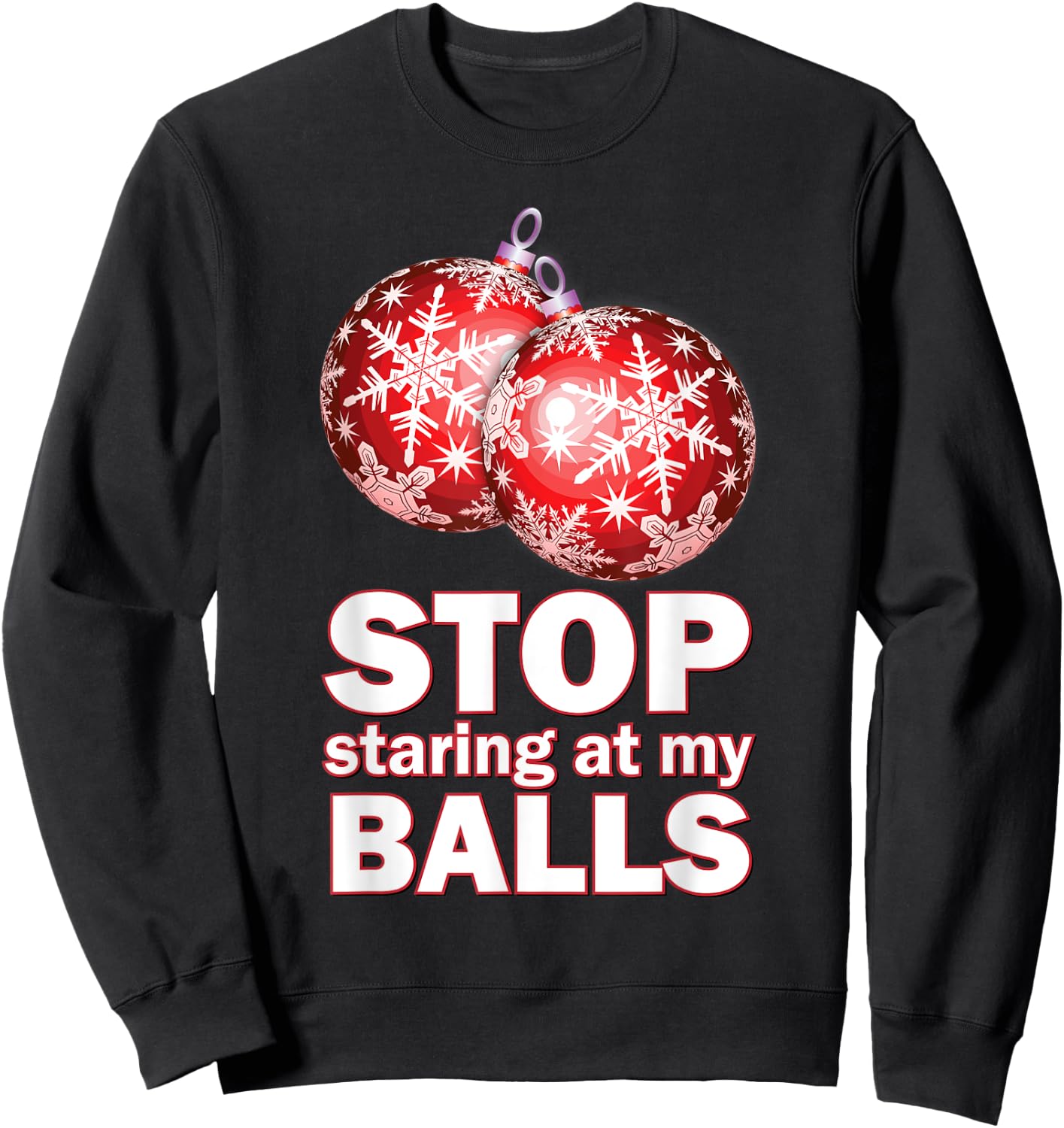 Ornament Christmas Funny Stop Staring at My Balls Xmas Gift Sweatshirt - Sweatshirt | Black