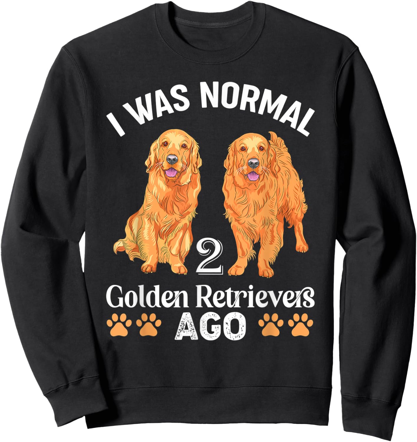 I Was Normal 2 Golden Retrievers Ago Labrador Dog Lover Men Women Kids Sweatshirt - Sweatshirt | Black