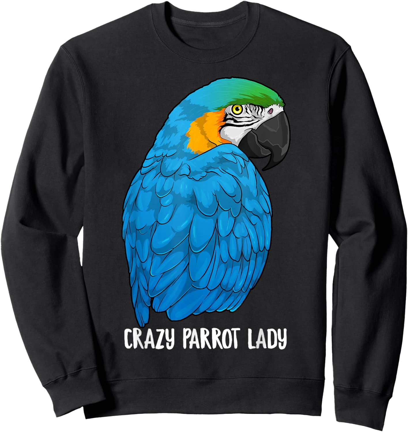 Crazy Parrot Lady Blue and Yellow Macaw Parrot Ara Ararauna Sweatshirt - Sweatshirt | Black