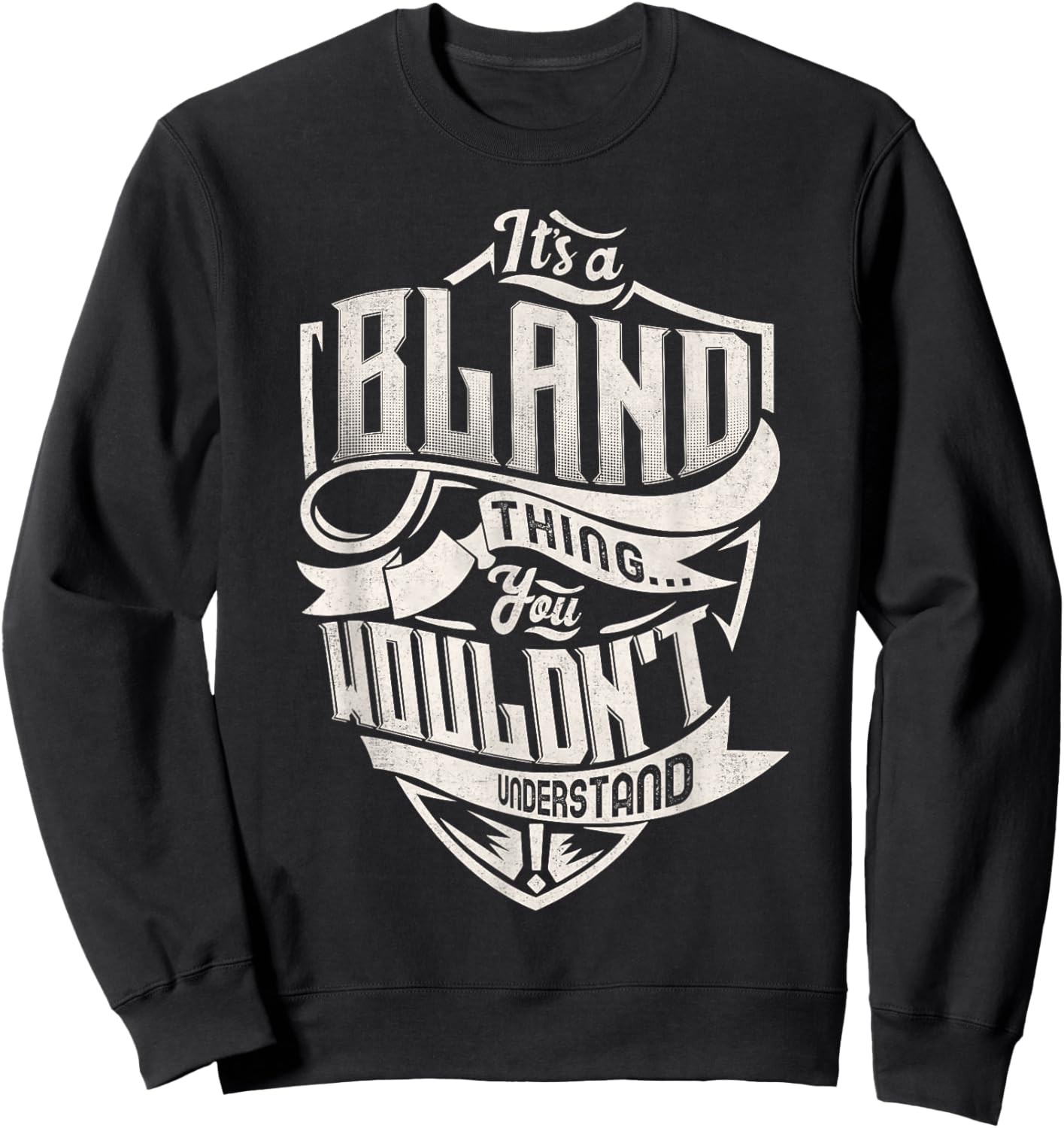 It's A BLAND Thing You Wouldn't Understand Family Name Sweatshirt - Sweatshirt | Black