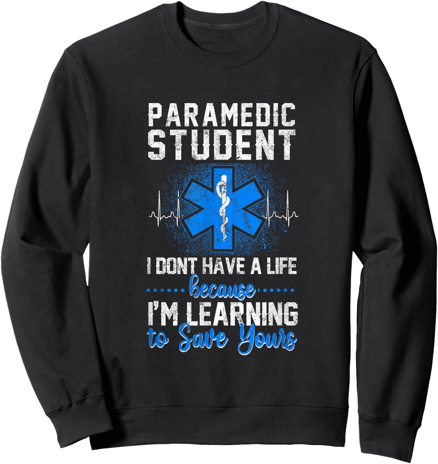 Sarcastic EMS Emergency Paramedic Student Don't Have A Life Sweatshirt - Sweatshirt | Black