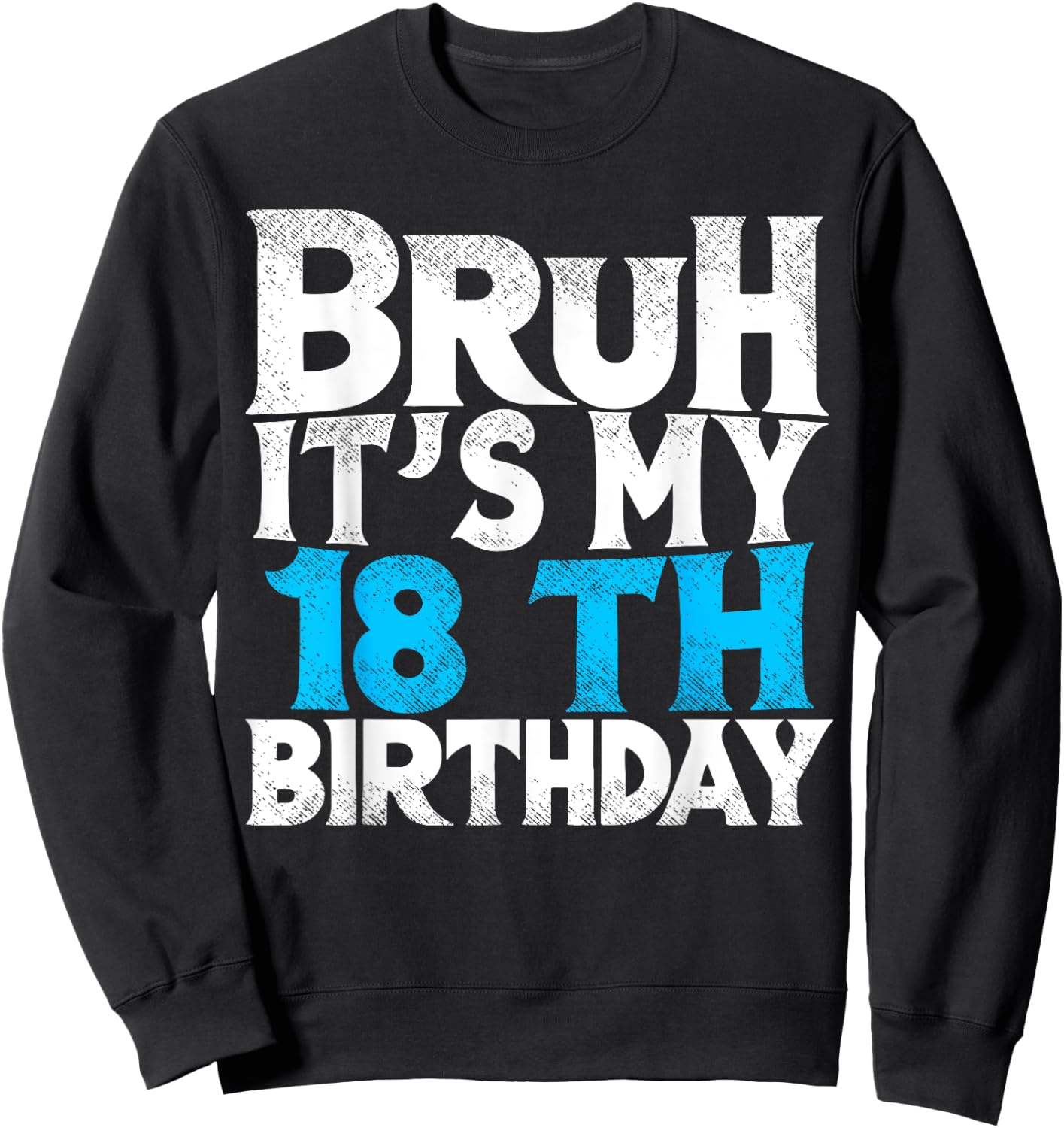 Bruh Its My 18th Birthday 18 year Old Birthday Sweatshirt - Sweatshirt | Black